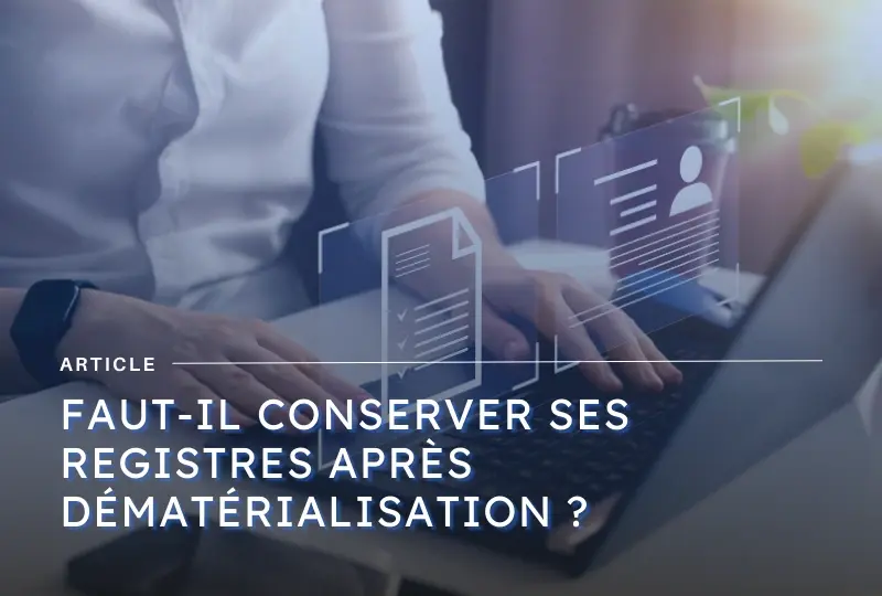 faut il conserver ses anciens registres papiers lorsquon passe au digital