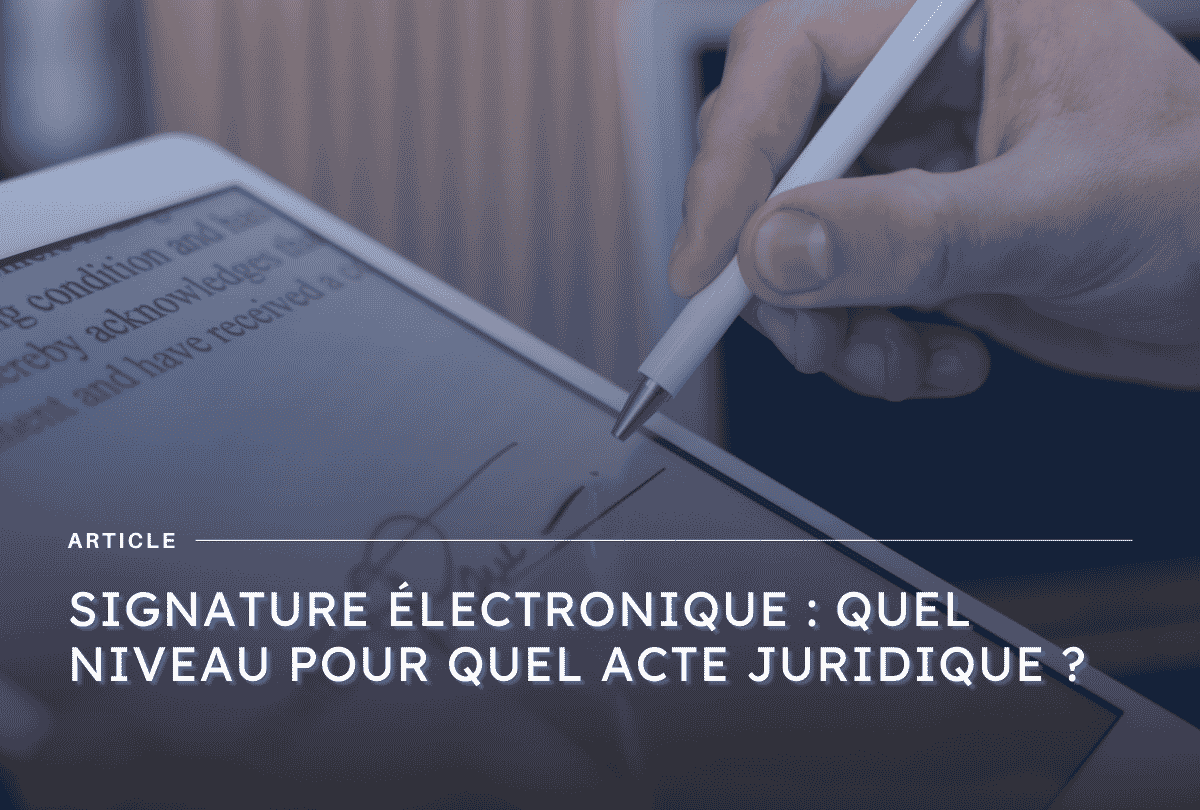 Image d'illustration pour l'article eIDAS : quel niveau de signature pour quel acte juridique 