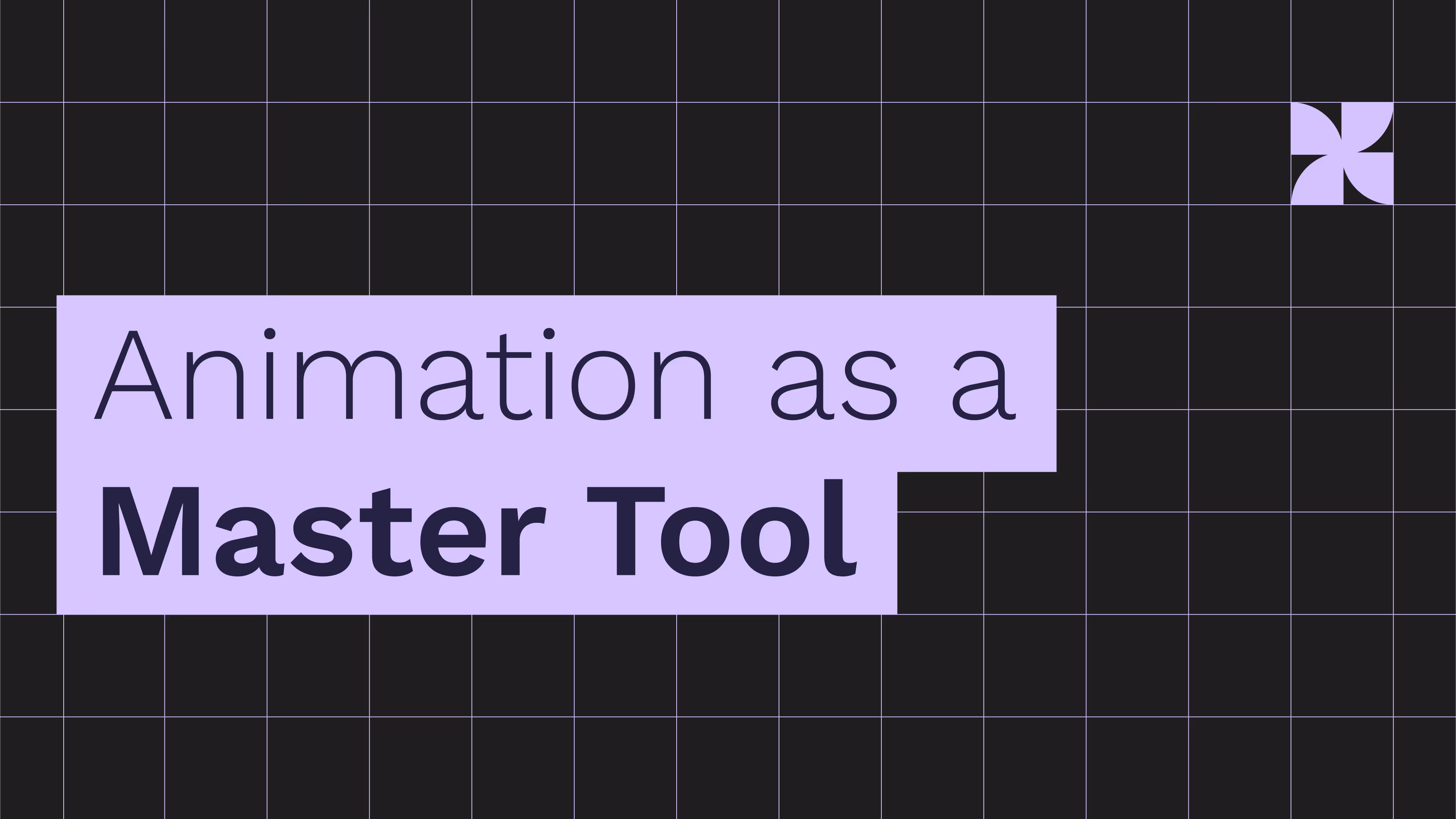 Animation as a Master Tool