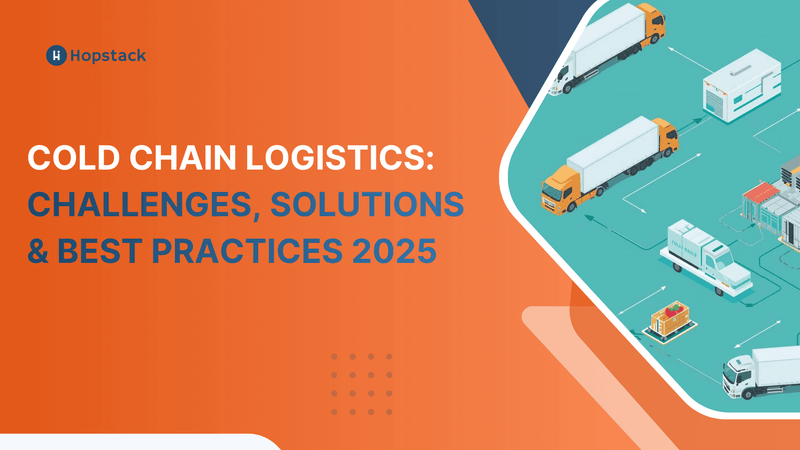 Cold Chain Logistics: Challenges, Solutions & Best Practices 2025