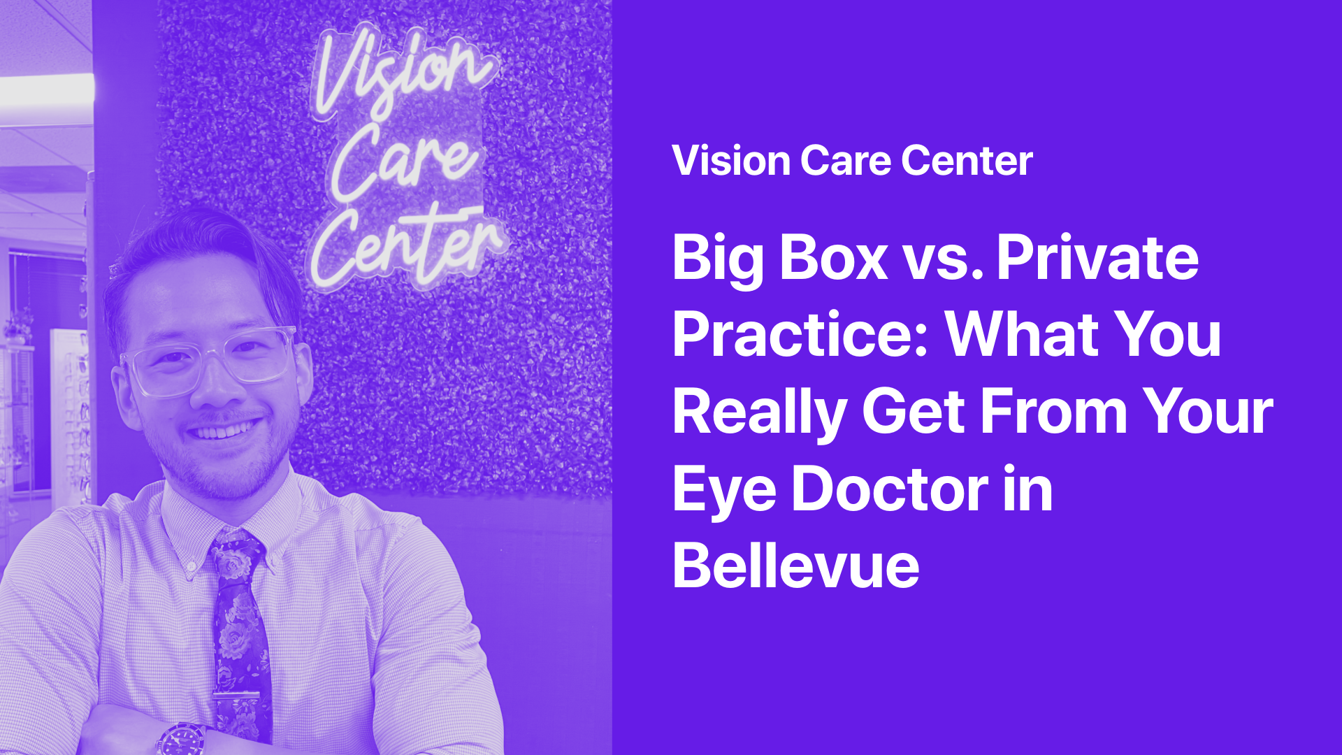 Dr. Jin in front of Vision Care Center sign with supporting text that reads Big Box vs. Private Practice: What You Really Get From Your Eye Doctor in Bellevue
