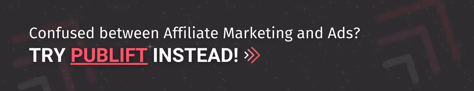 A clickable banner that reads "Confused between Affiliate Marketing and Ads? Try Publift to boost Revenue with Ads".