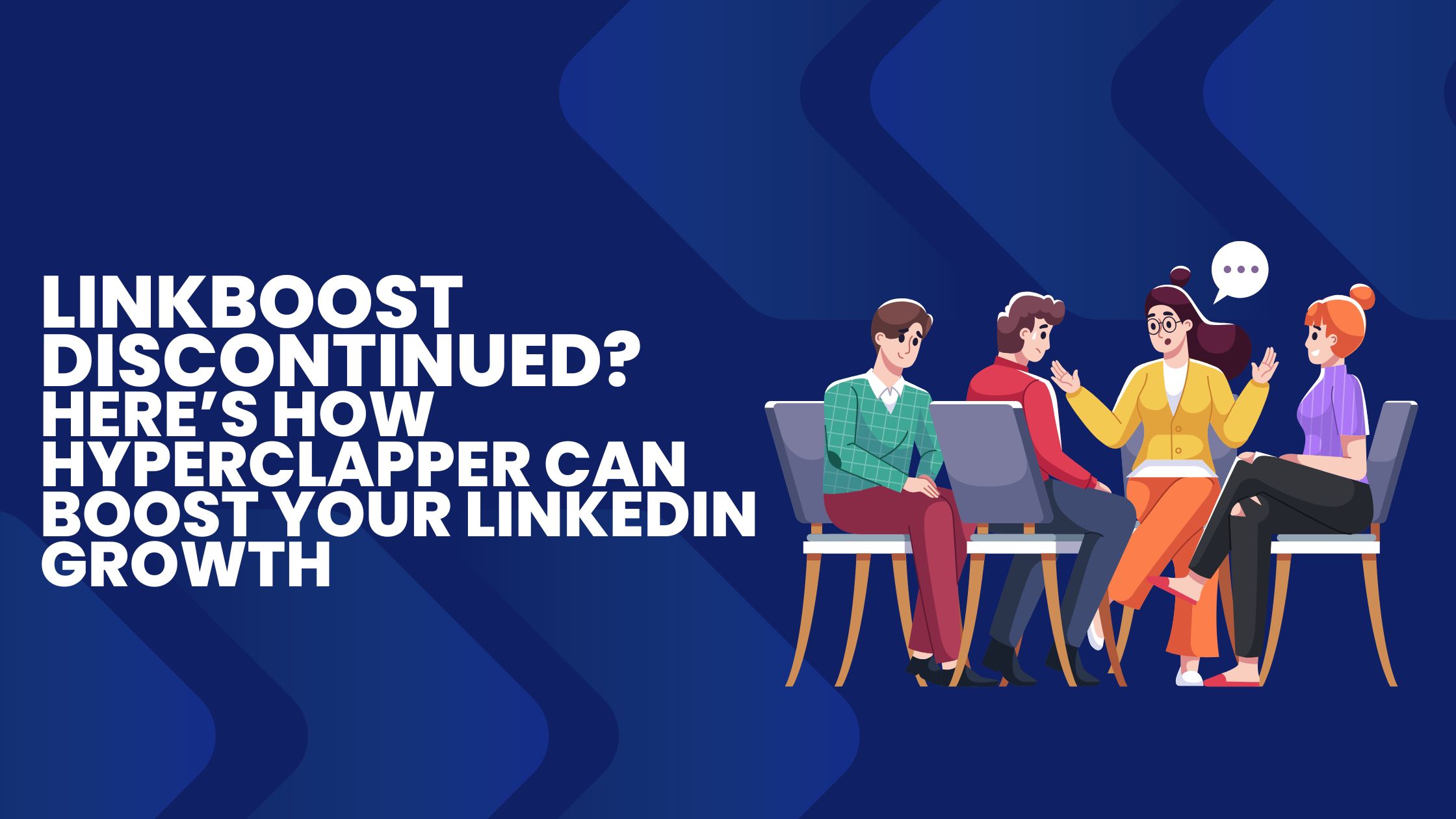 Linkboost Discontinued? Here's how HyperClapper Can Boost Your Linkedin Growth