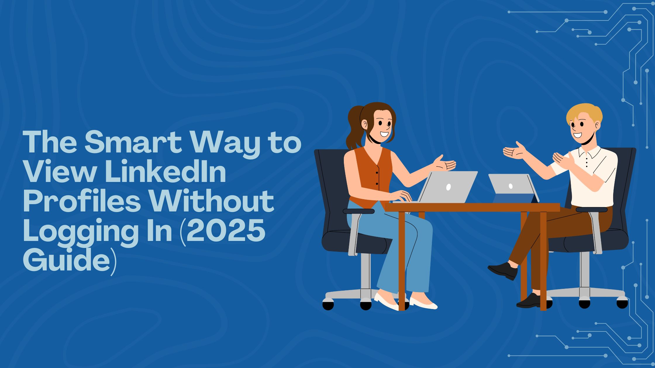 The Smart Way to View Linkedin Profiles Without Logging In 