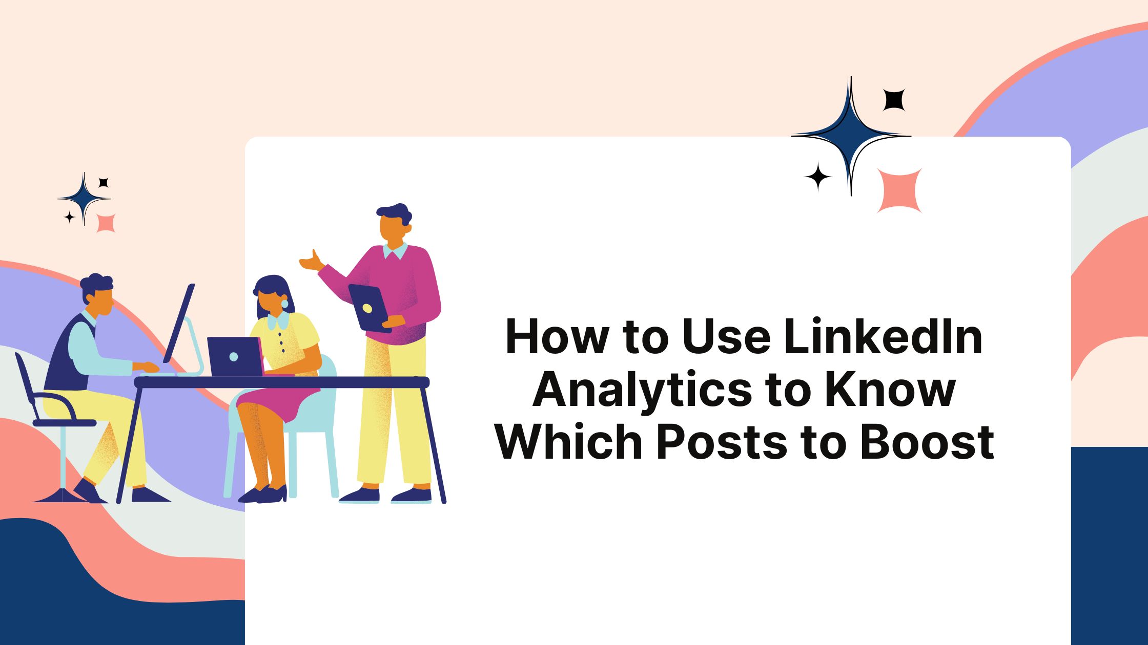 How to use Linkedin Analytics to Know Which Posts to Boost