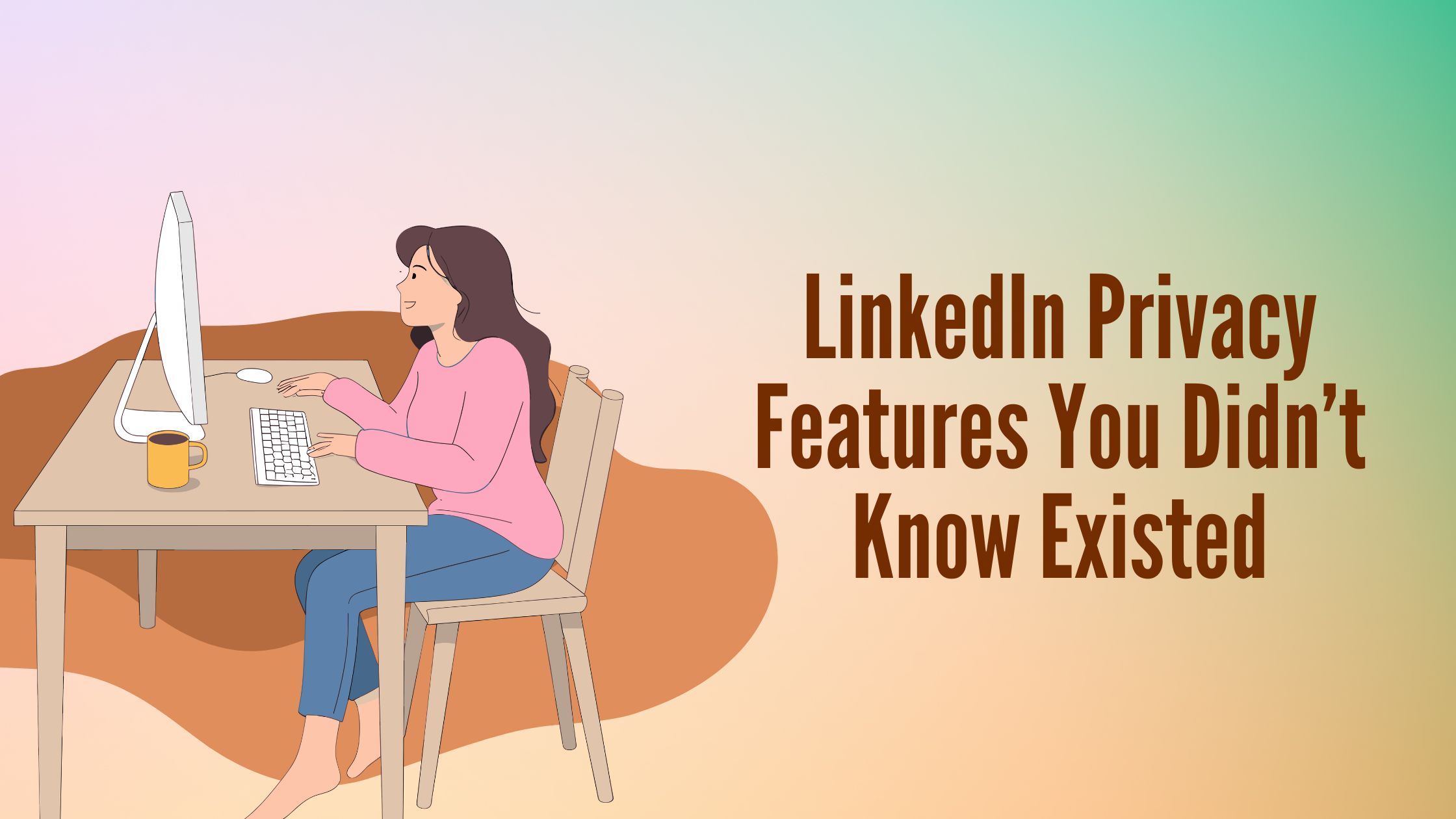 Linkedin Privacy Features you didn't Know Existed