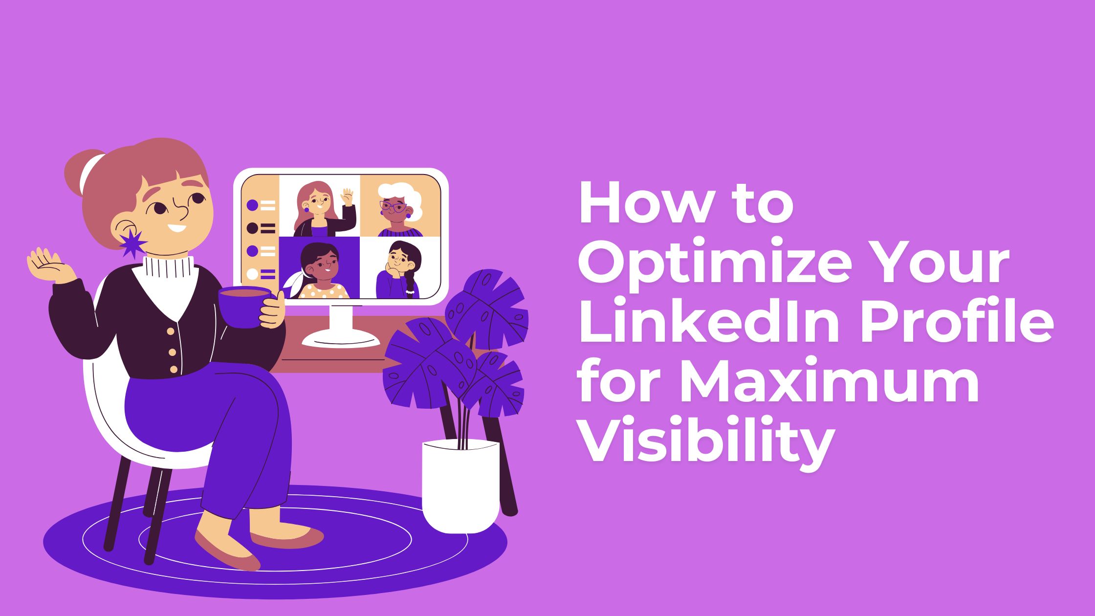 How to Optimize Your Linkedin Profile for Maximum Visibility