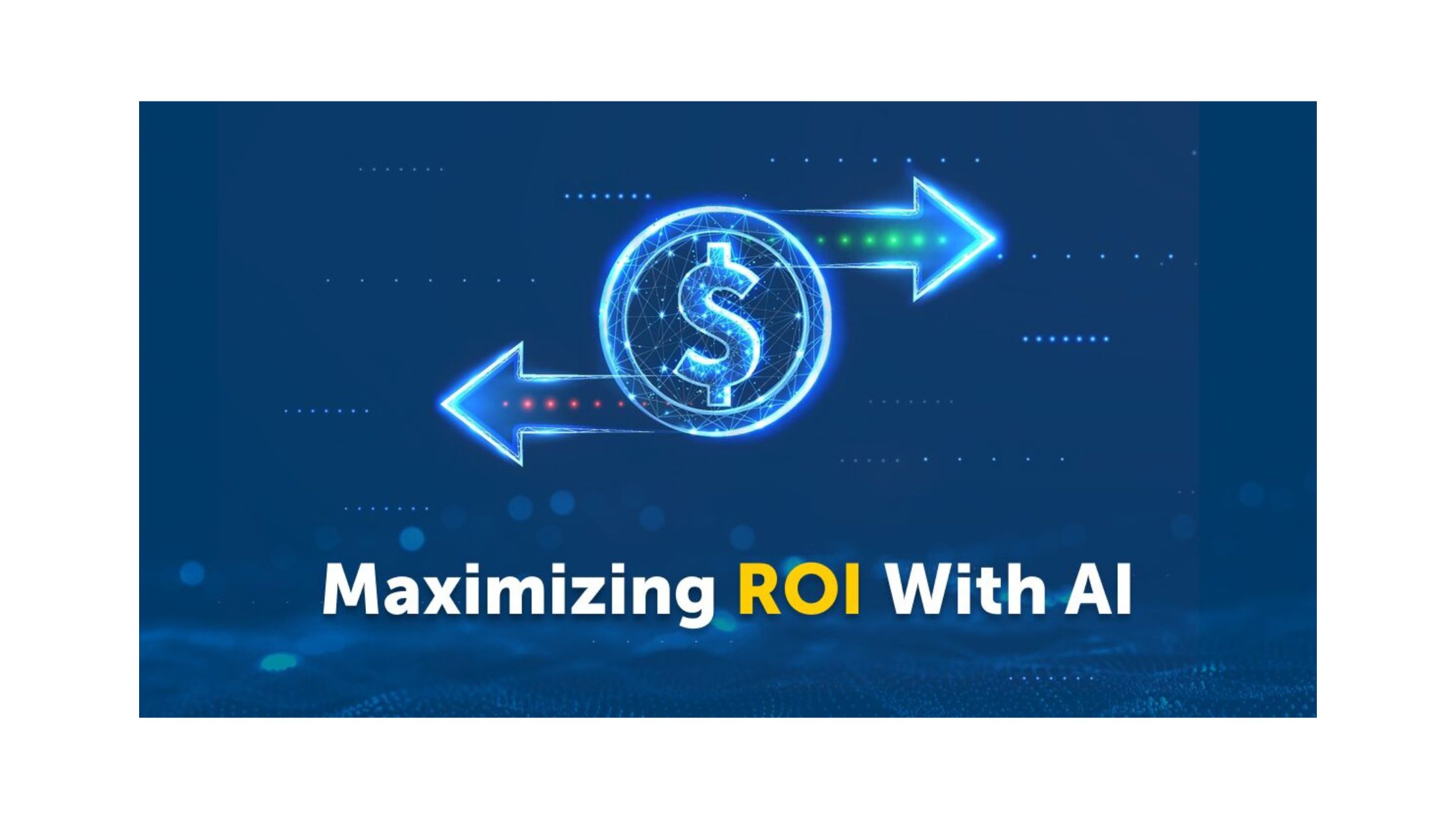 Maximizing ROI With AI