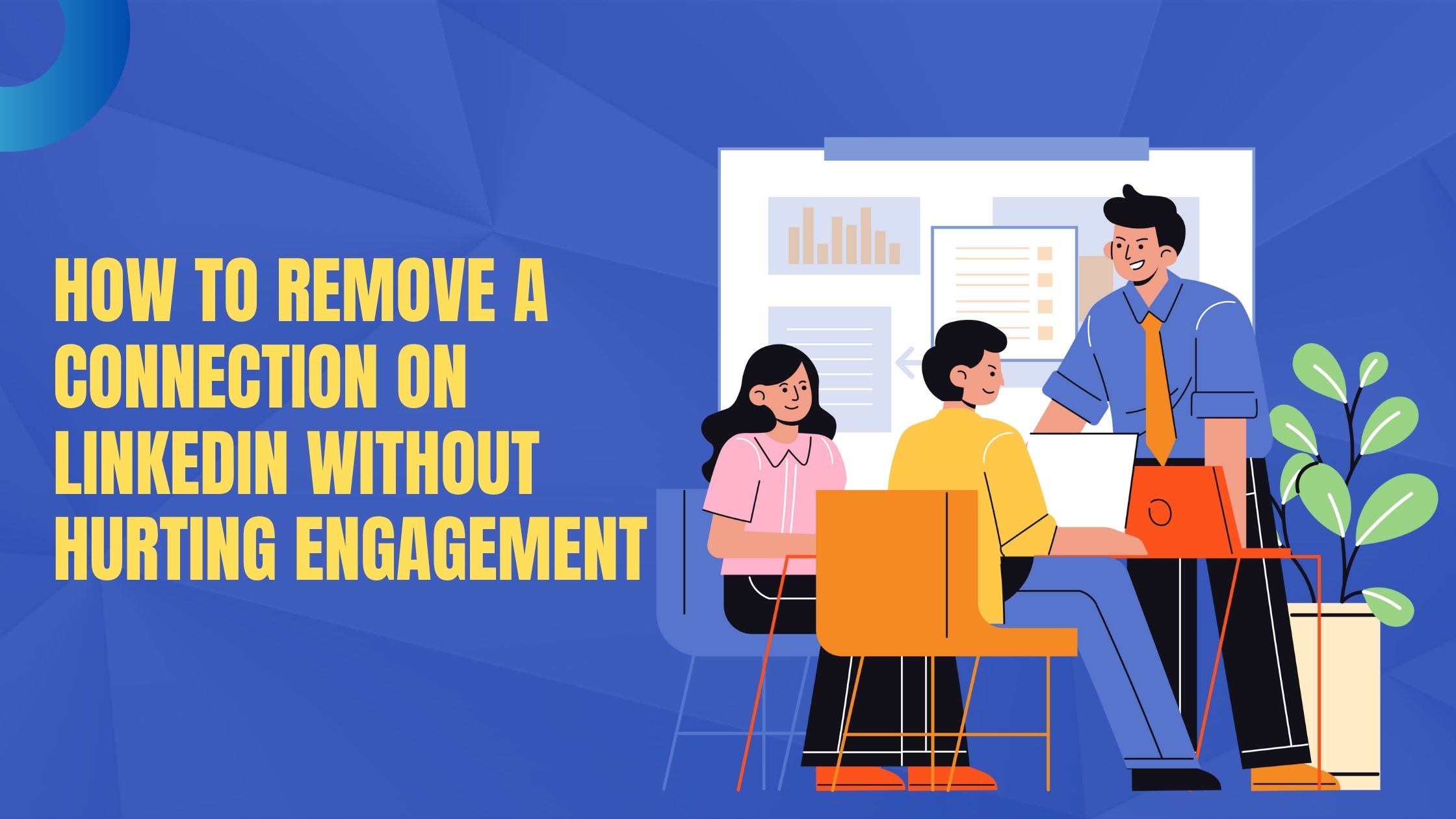 How to Remove a Connection on Linkedin Without Hurting Engagement