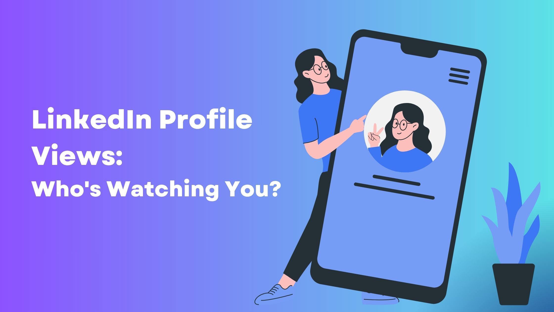 Linkedin Profile Views: Who's Watching You?