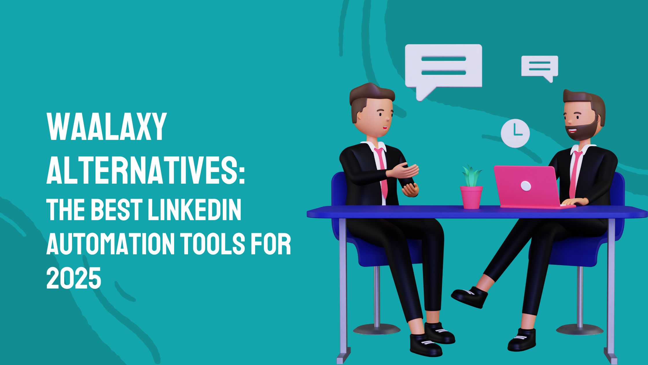 Waalaxy Alternatives: The Best Linkedin Automation Tools For 2025