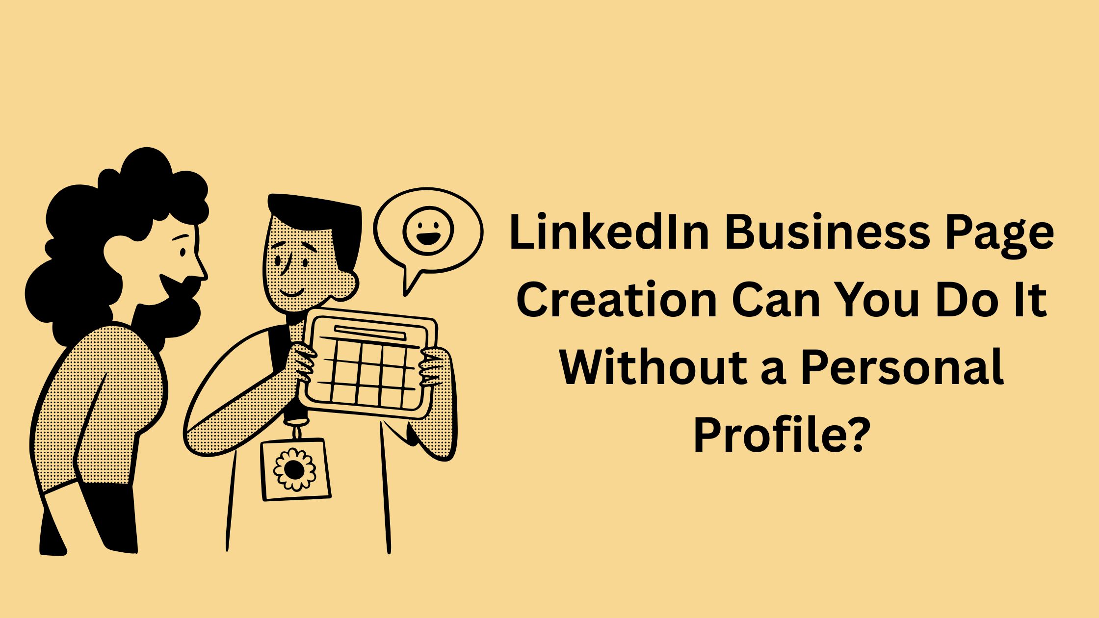 Linkedin Business Page Creation Can You Do It Without a Personal Profile?