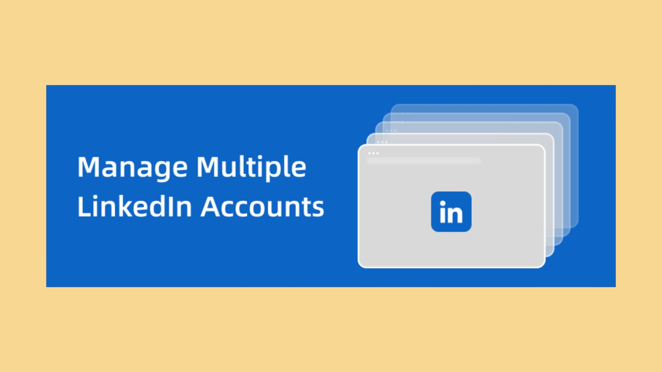 Manage Multiple Linkedin Accounts