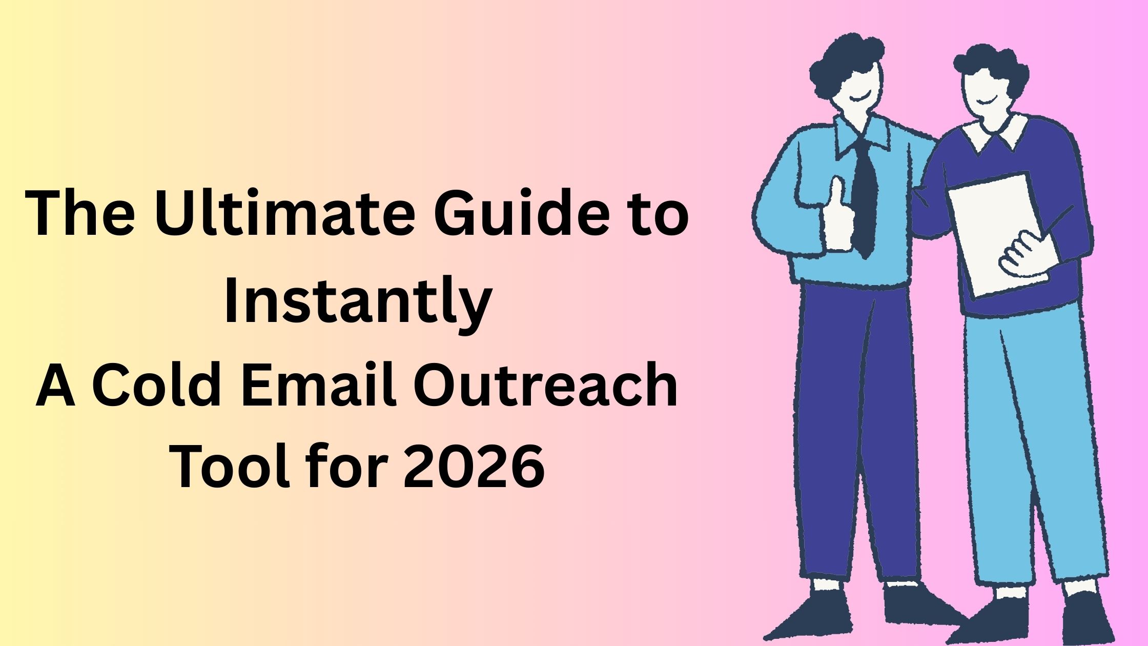 The Ultimate Guide to Instantly a Cold Email Outreach Tool for 2026