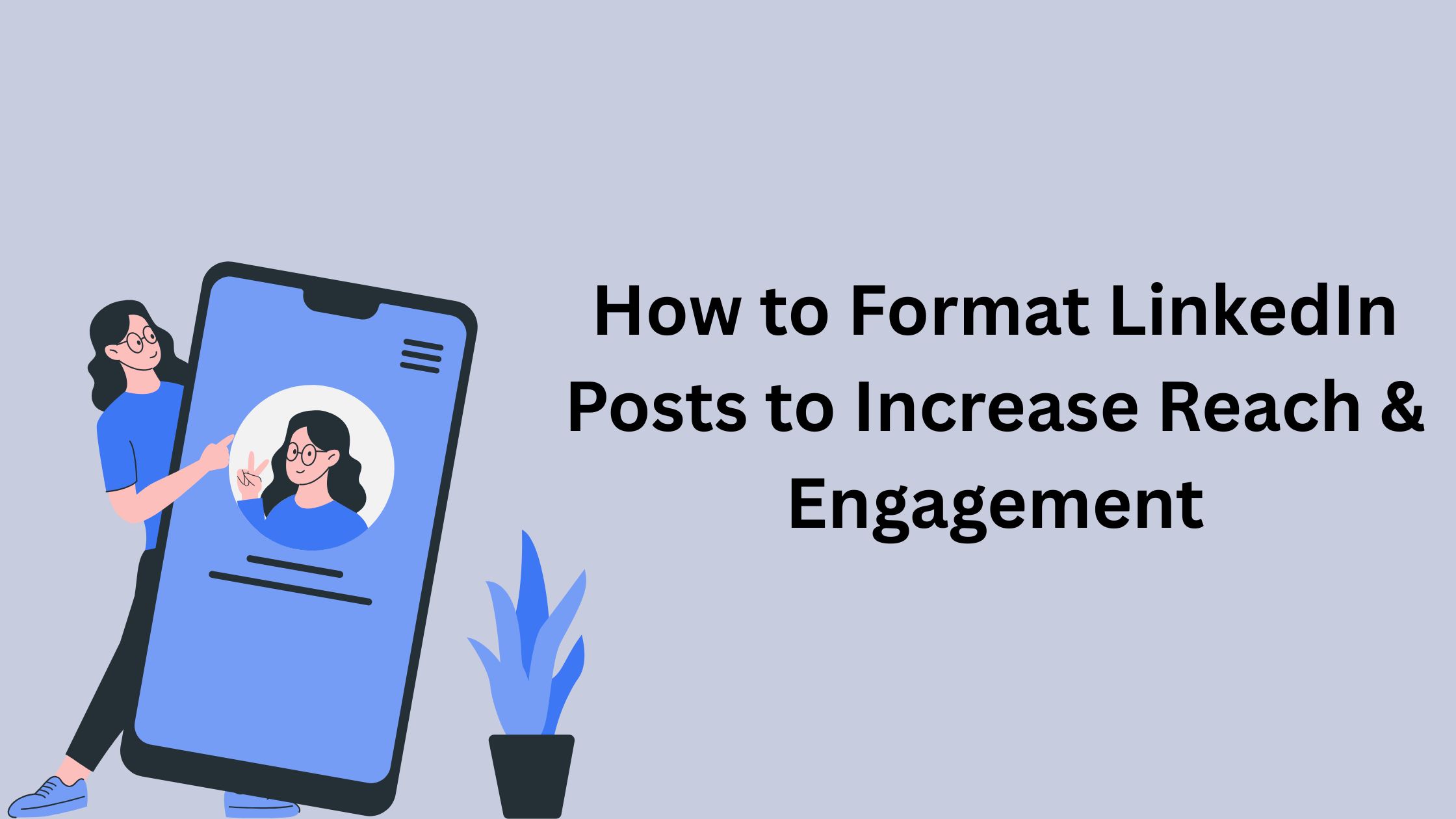 How to Format Linkedin Posts to Increase Reach & Engagement