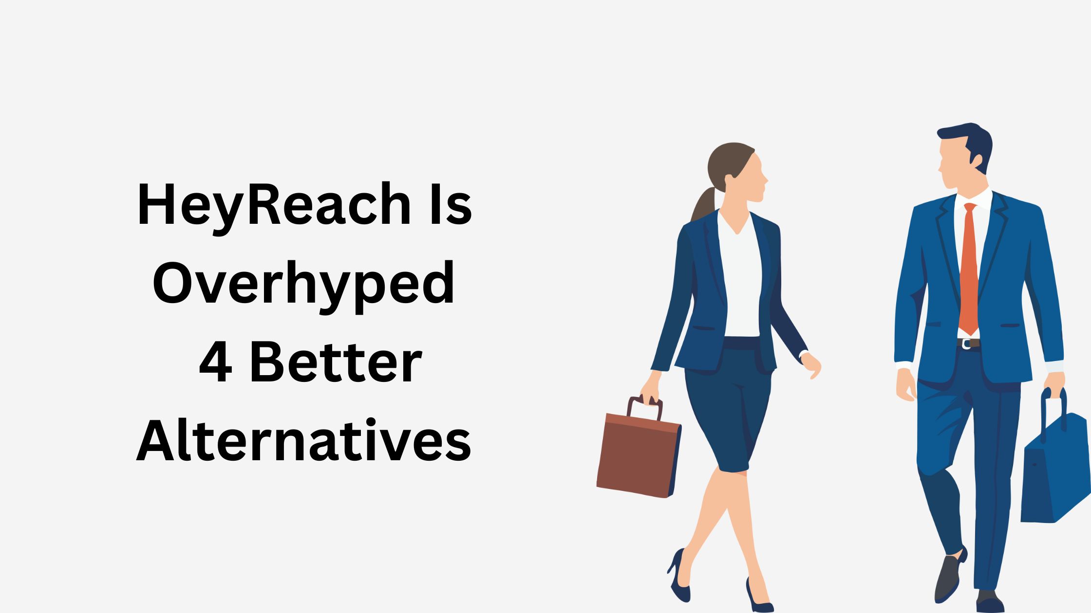 HeyReach is Overhyped 4 Better Alternatives