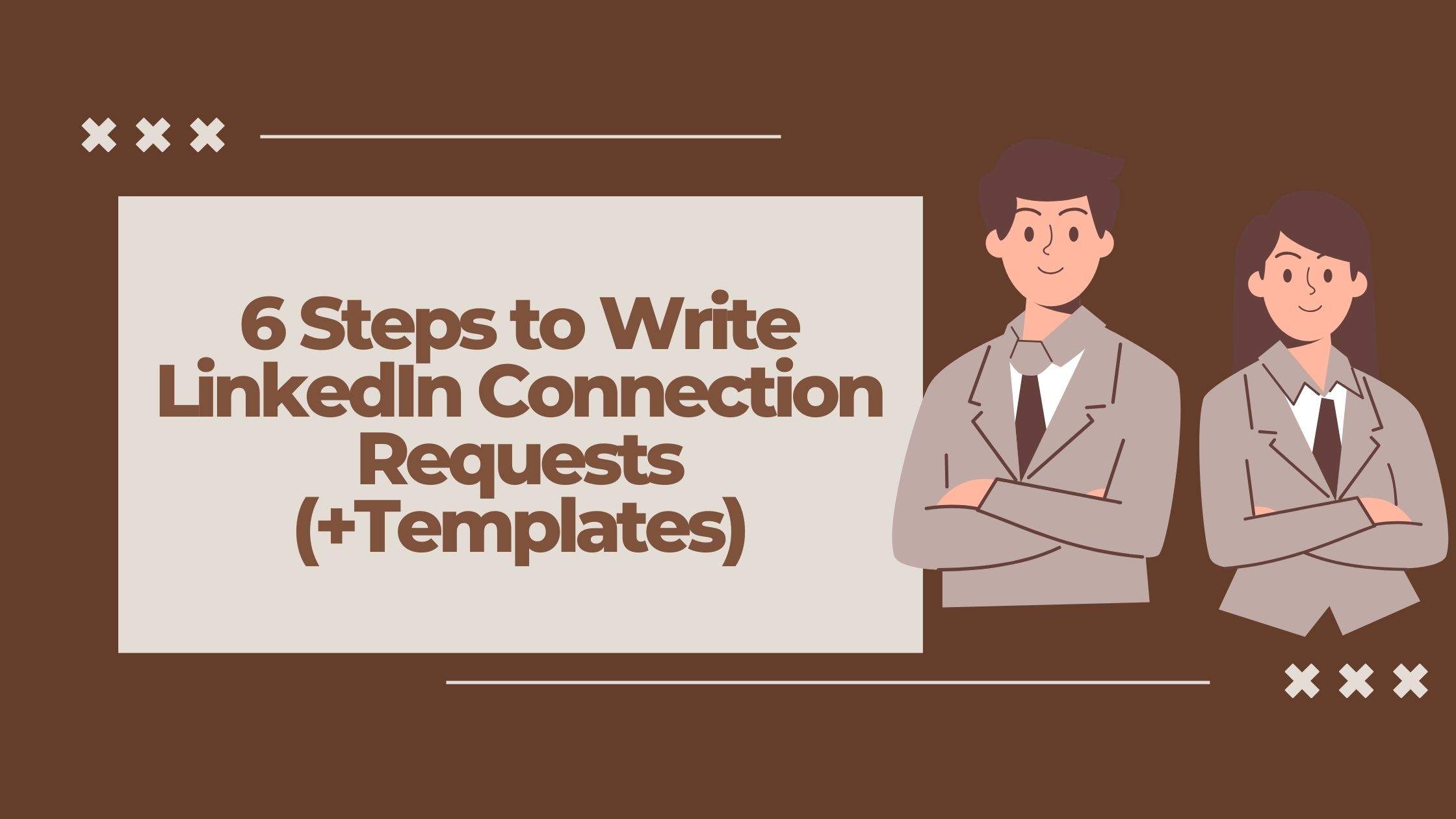 6 Steps to Write Linkedin Connection Requests (+Templates)