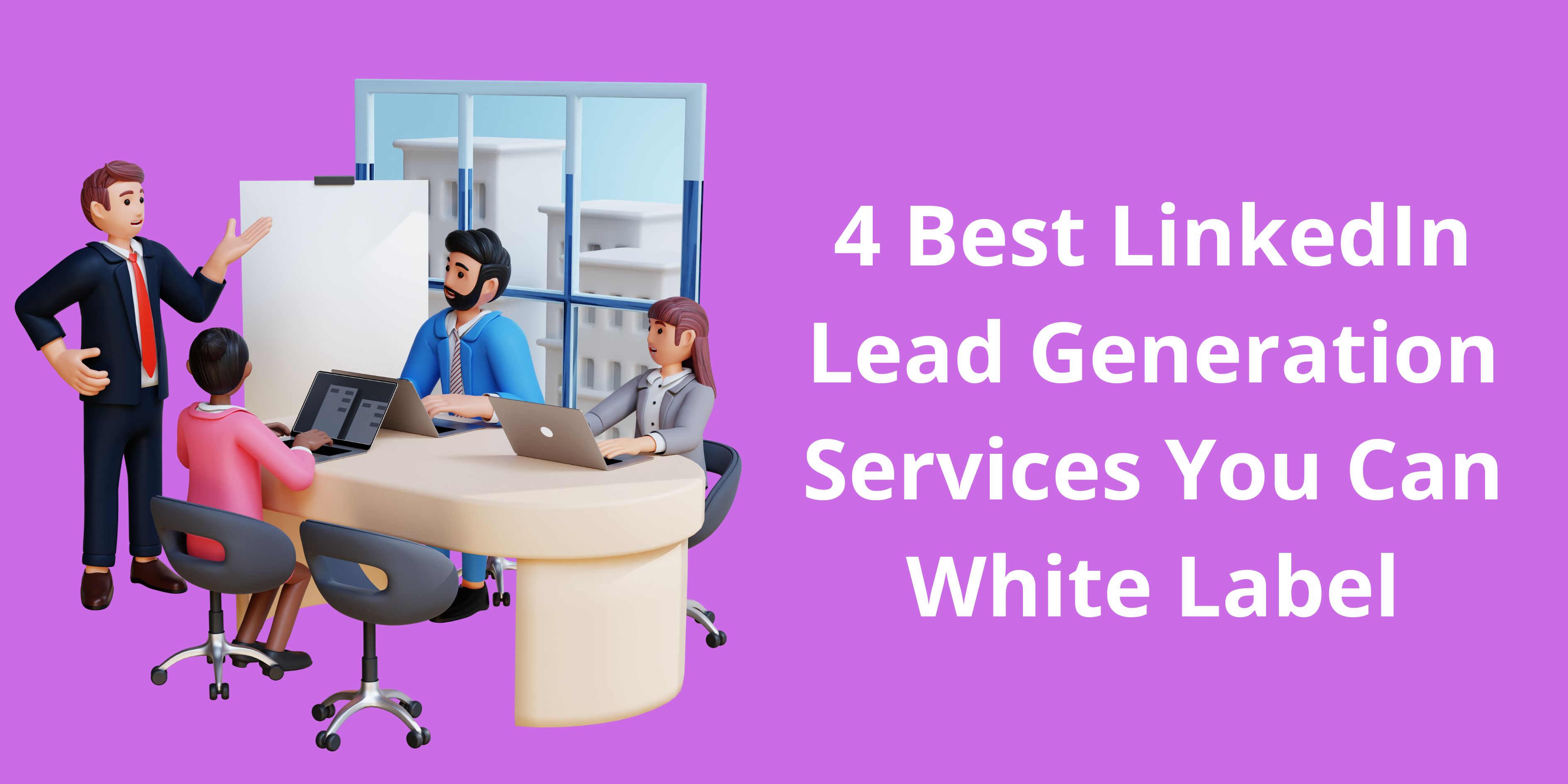 4 Best Linkedin Lead Generation Services you Can White Label