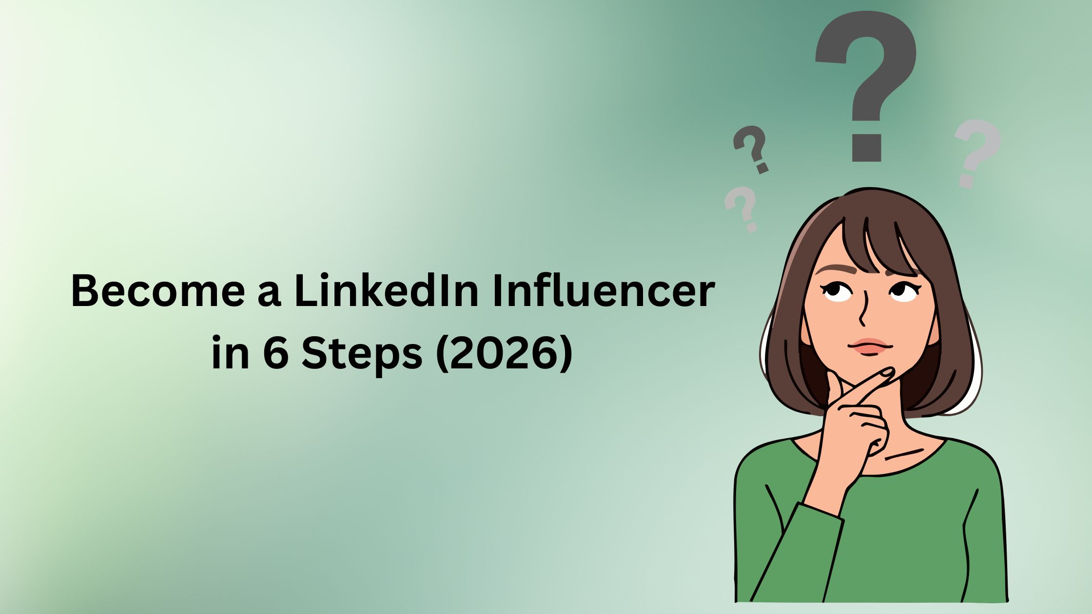 Become a Linkedin Influencer in 6 Steps (2026)