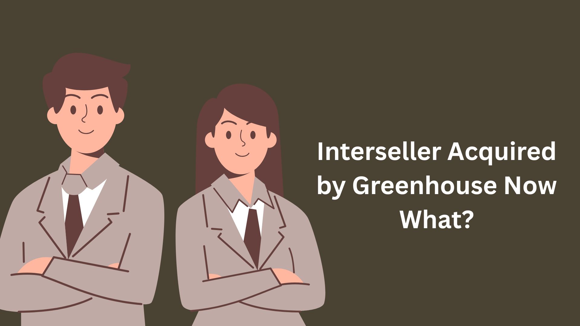 Interseller Acquired by Greenhouse Now What?