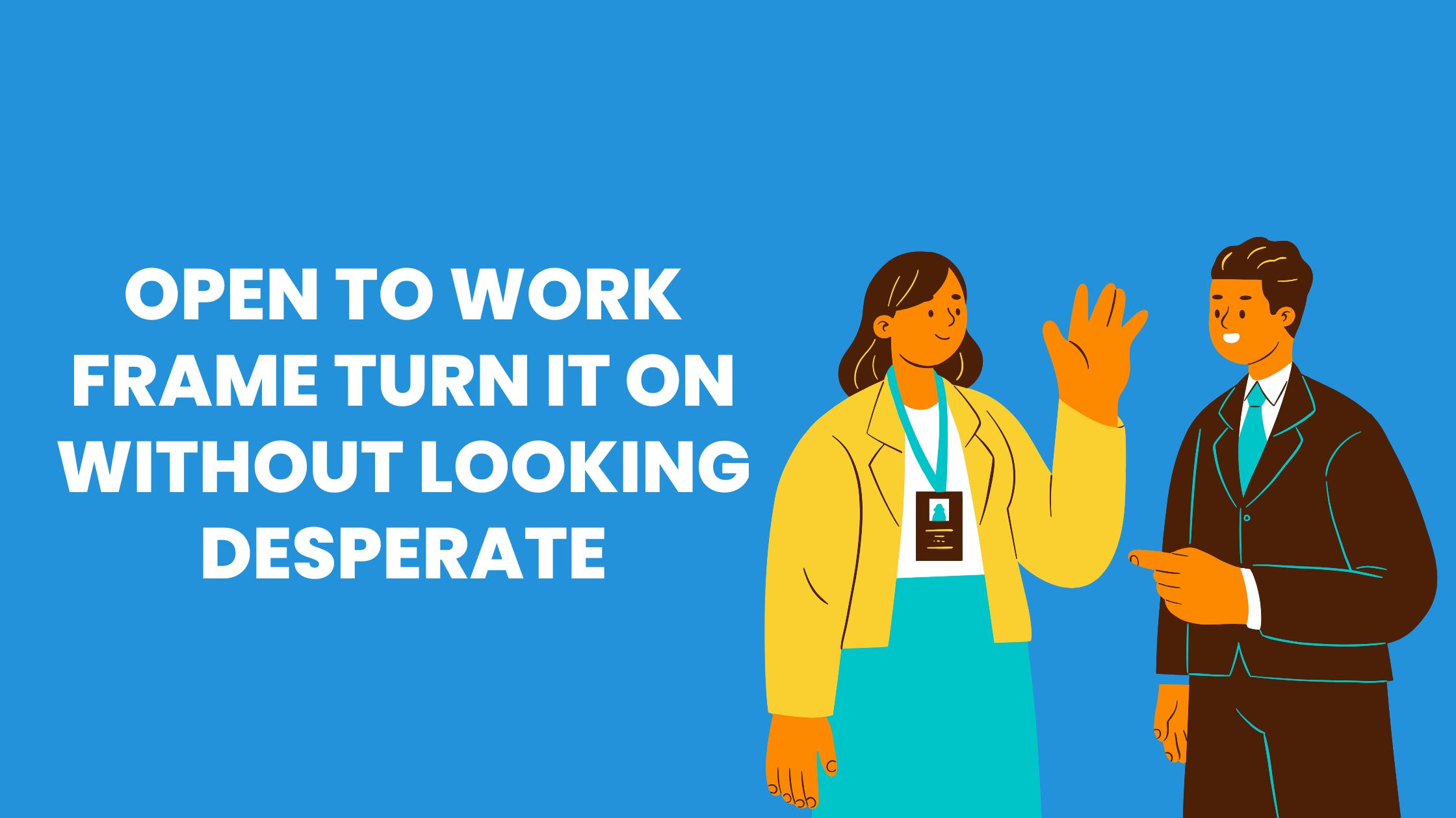 Open to Work Frame Turn it on Without Looking Desperate