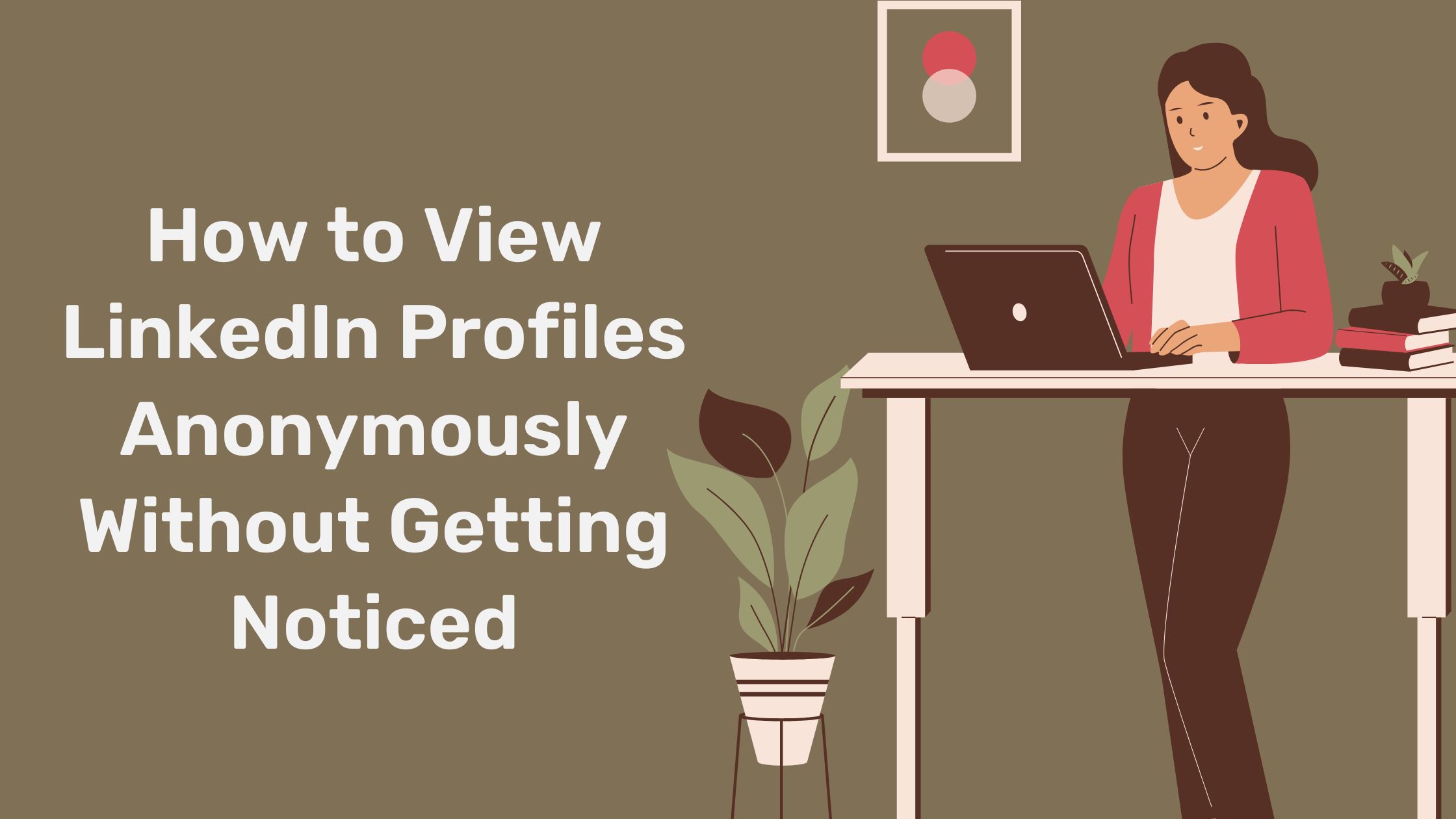 How to View Linkedin Profiles Anonymously