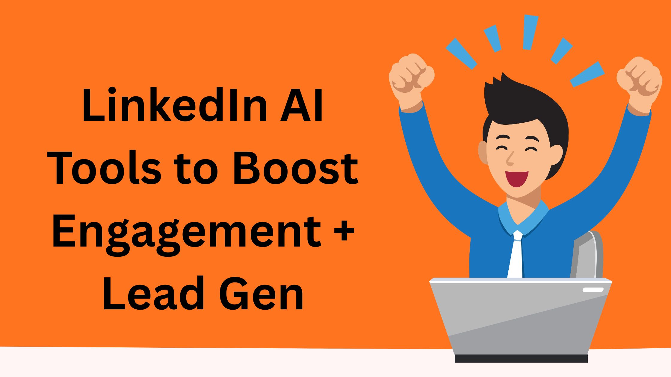 Linkedin AI Tools to Boost Engagement + Lead Gen