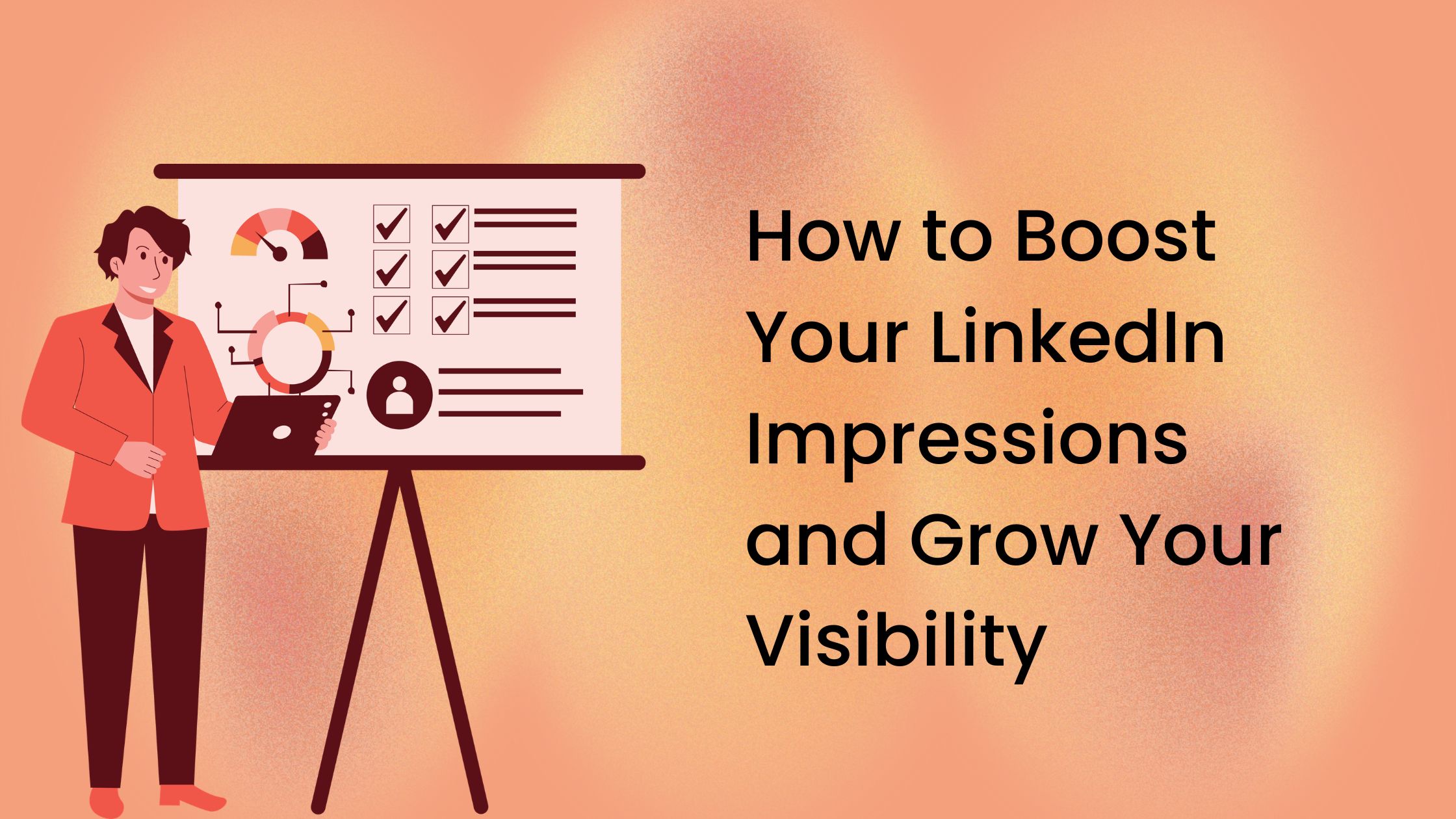 How to Boost Your Linkedin Impressions and Grow Your Visibility