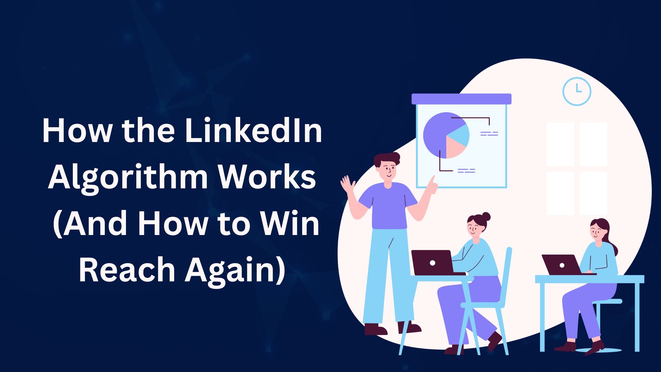 How the Linkedin Algorithm Works (And How to Win Reach Again)