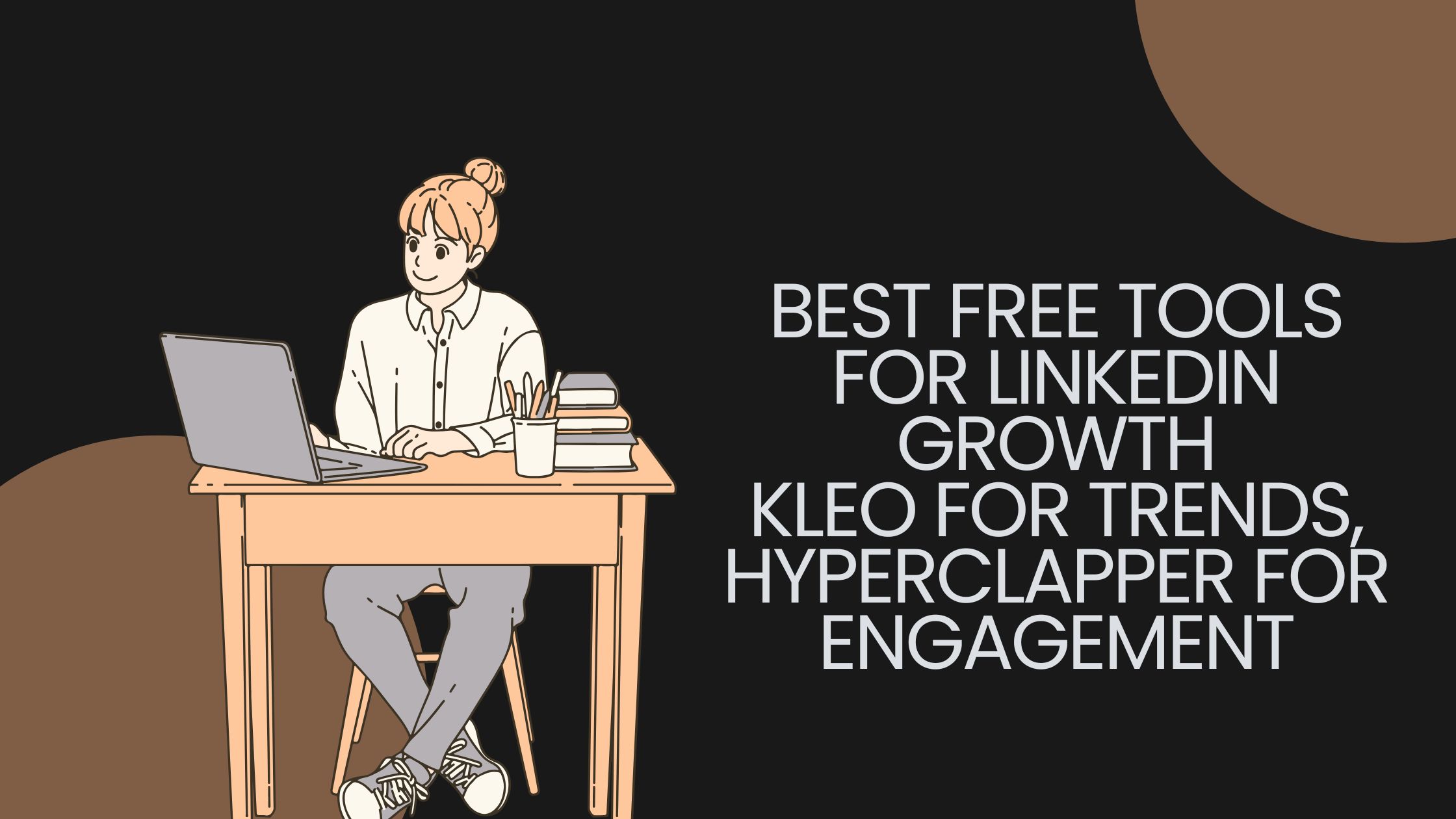 Best Free Tools For Linkedin Growth Kleo For Trends, HyperClapper For Engagement