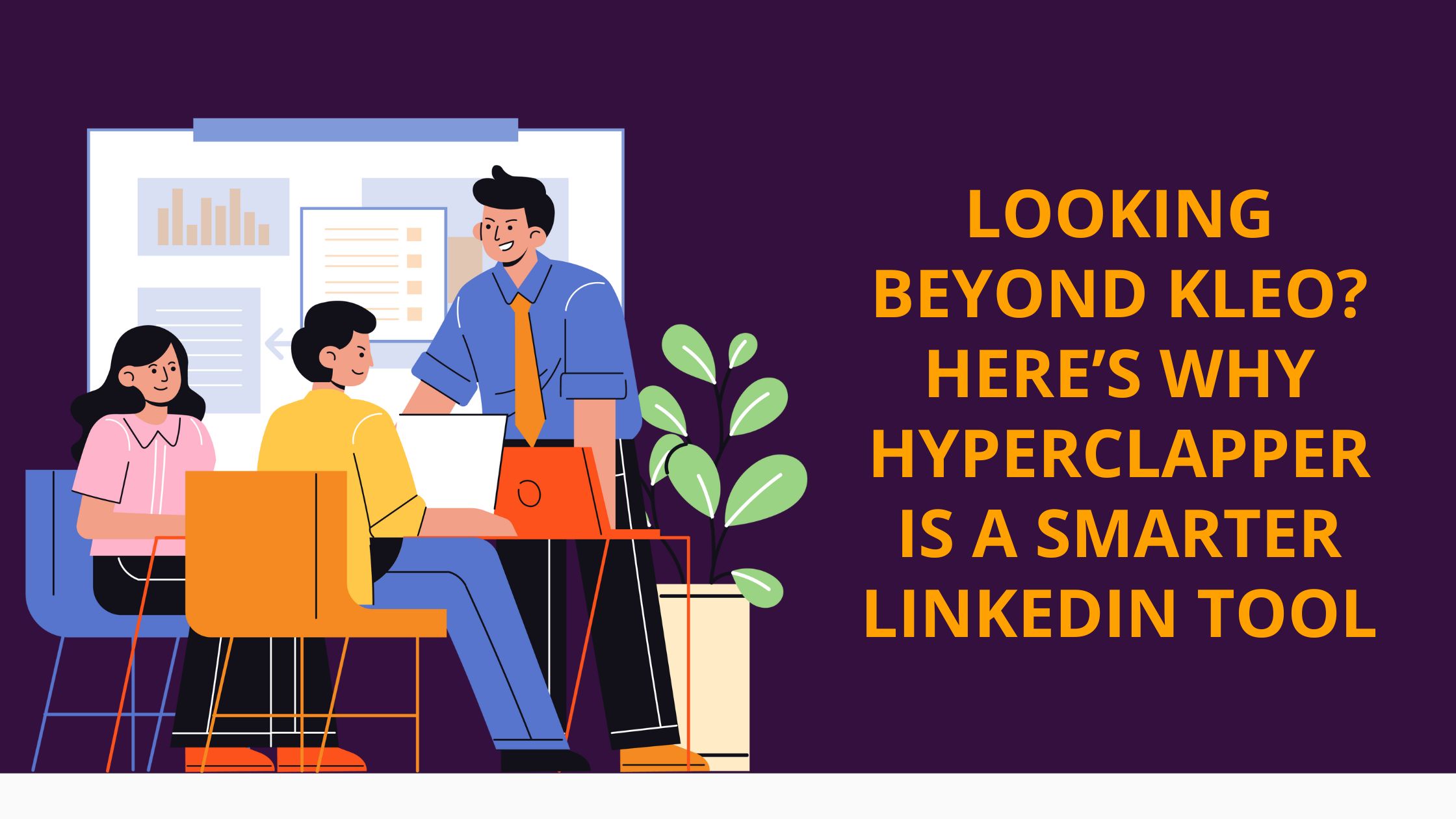 Looking Beyond KLEO? Here's Why HyperClapper is a Smarter Linkedin Tool