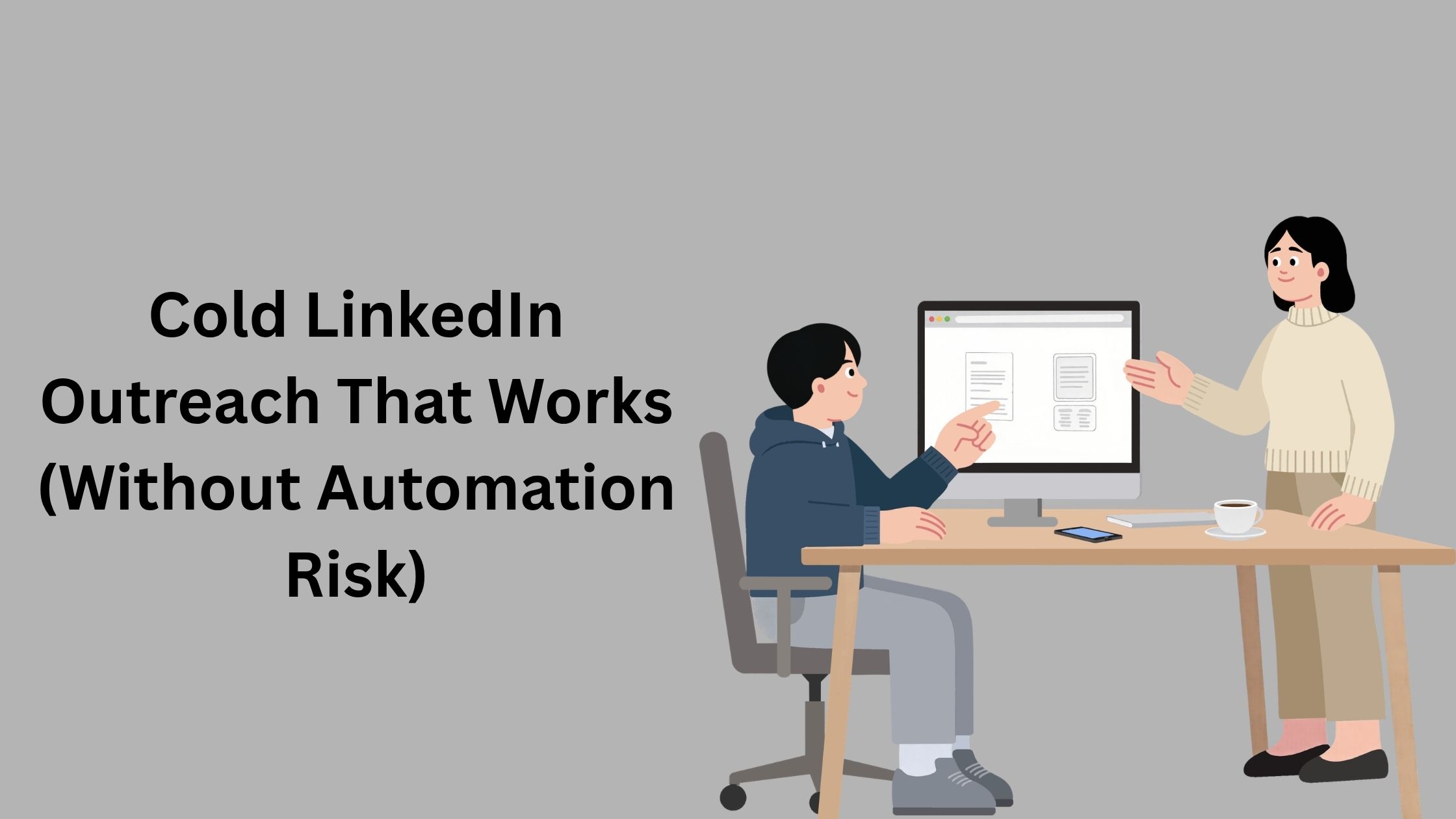 Cold Linkedin Outreach That Works (Without Automation Risk)