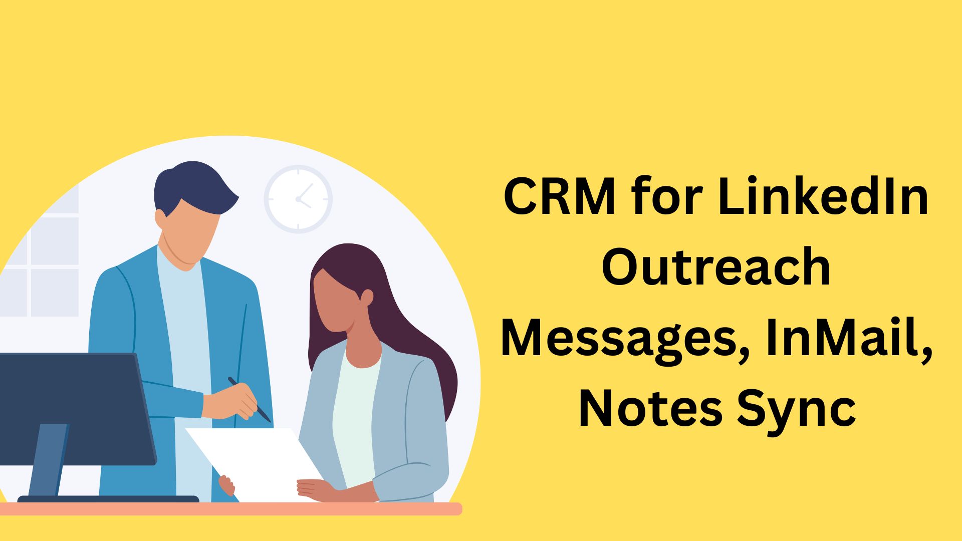 CRM for Linkedin Outreach Messages, InMail, Notes Sync