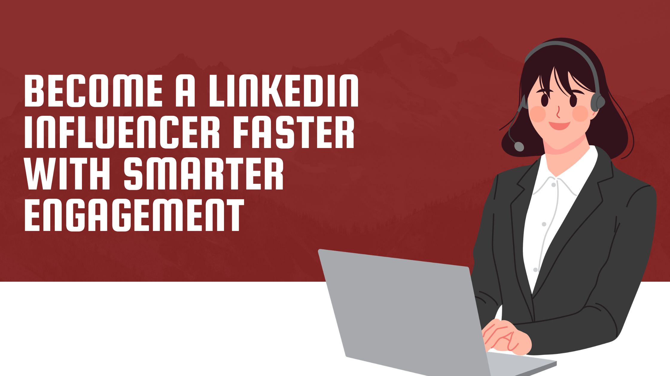 Become a LinkedIn Influencer Faster With Smarter Engagement