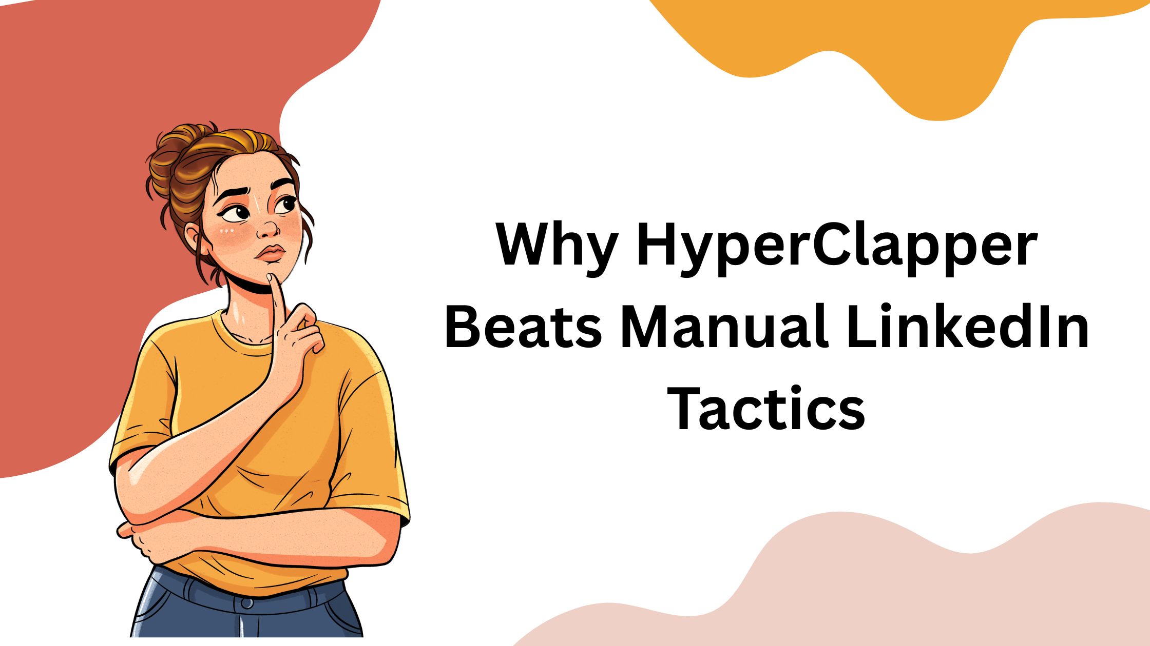 Why HyperClapper Beats Manual LinkedIn Tactics