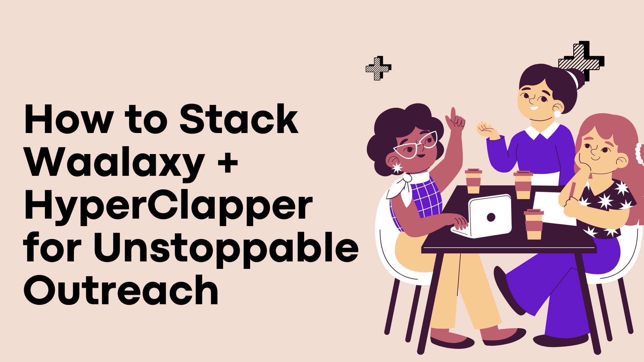 How to Stack Waalaxy + HyperClapper for Unstoppable Outreach