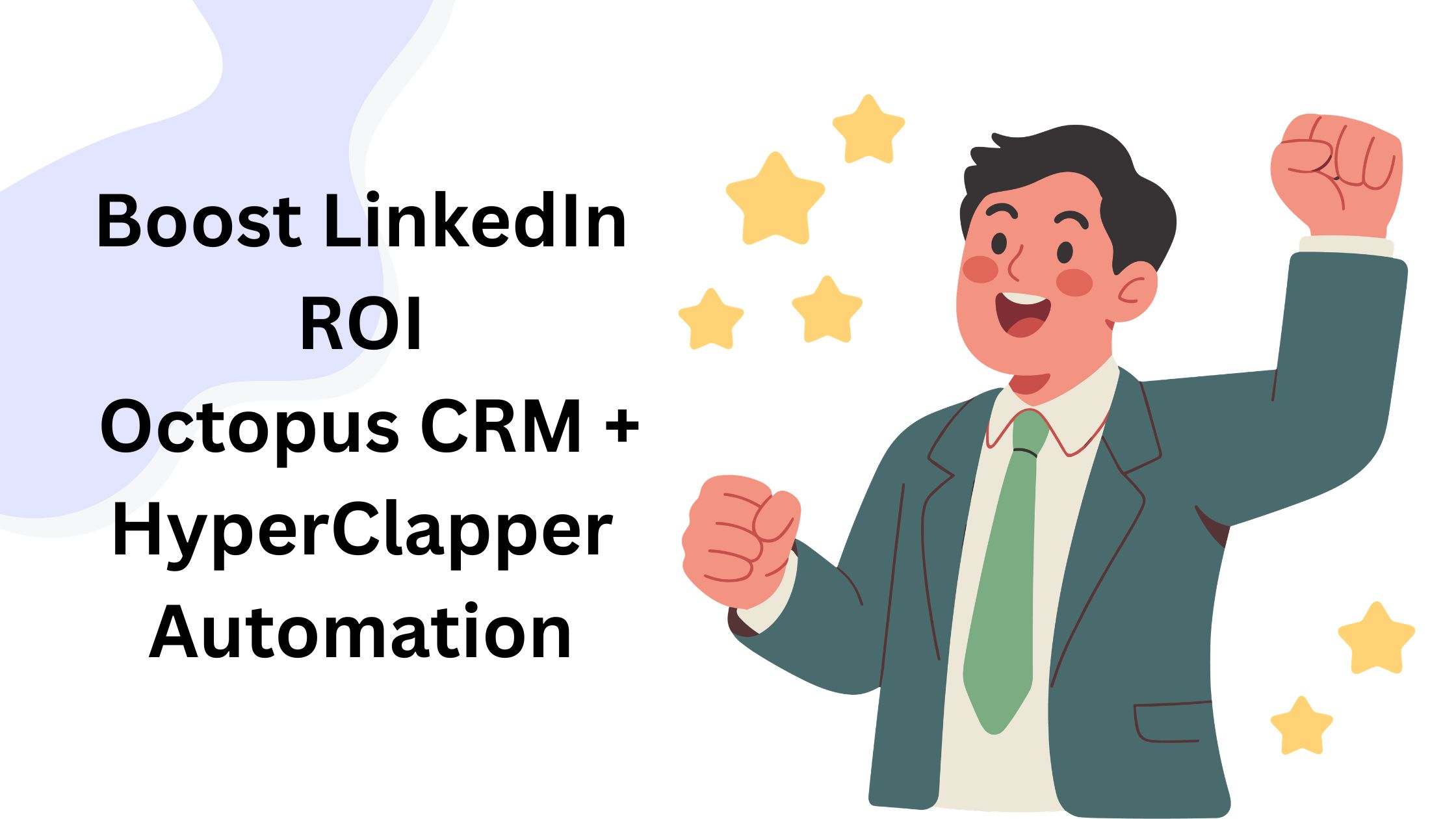 Boost LinkedIn ROI: Octopus CRM + HyperClapper Automation