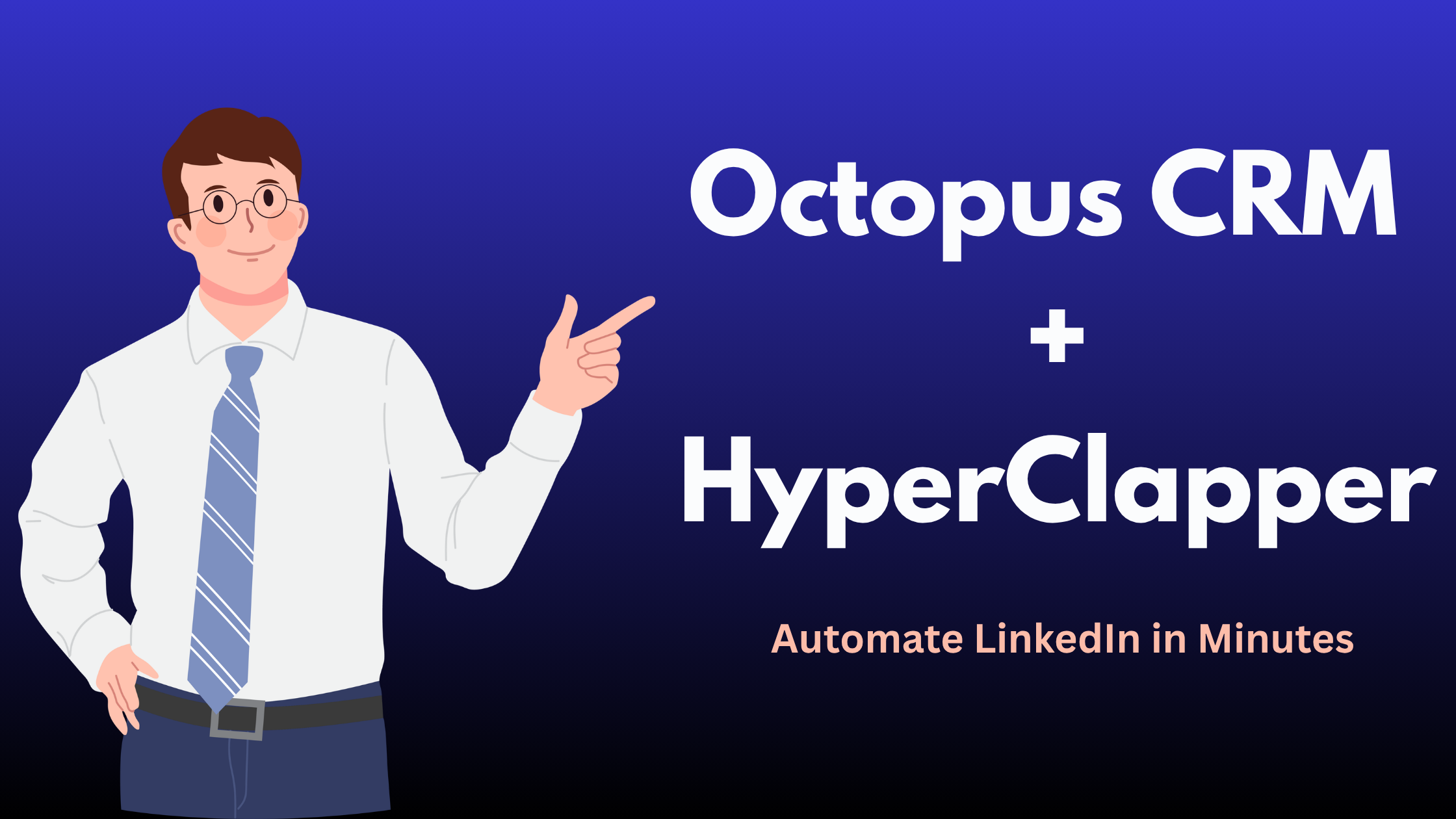 Octopus CRM + HyperClapper: Automate LinkedIn in Minutes