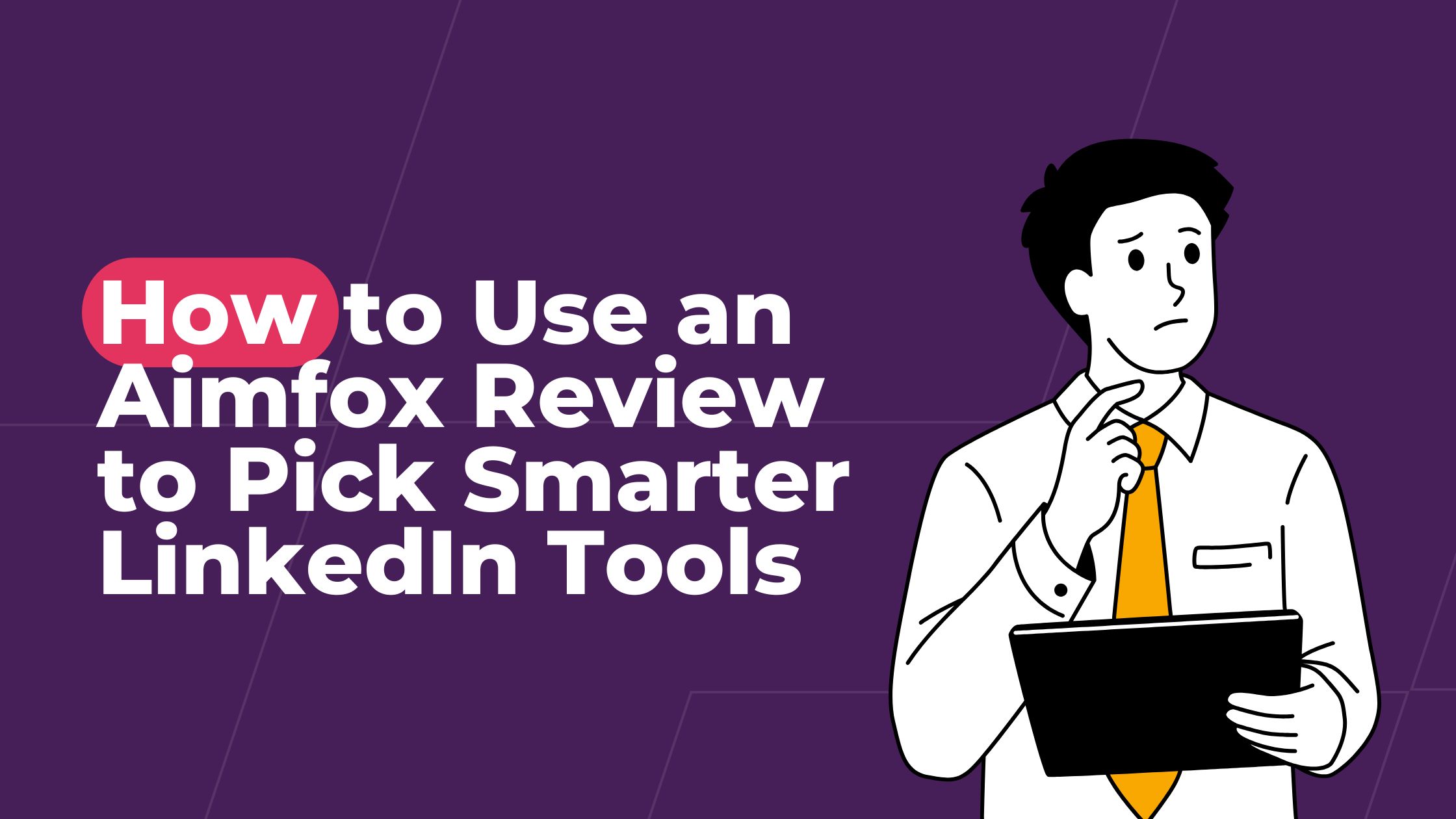 How to Use an Aimfox Review to Pick Smarter LinkedIn Tools