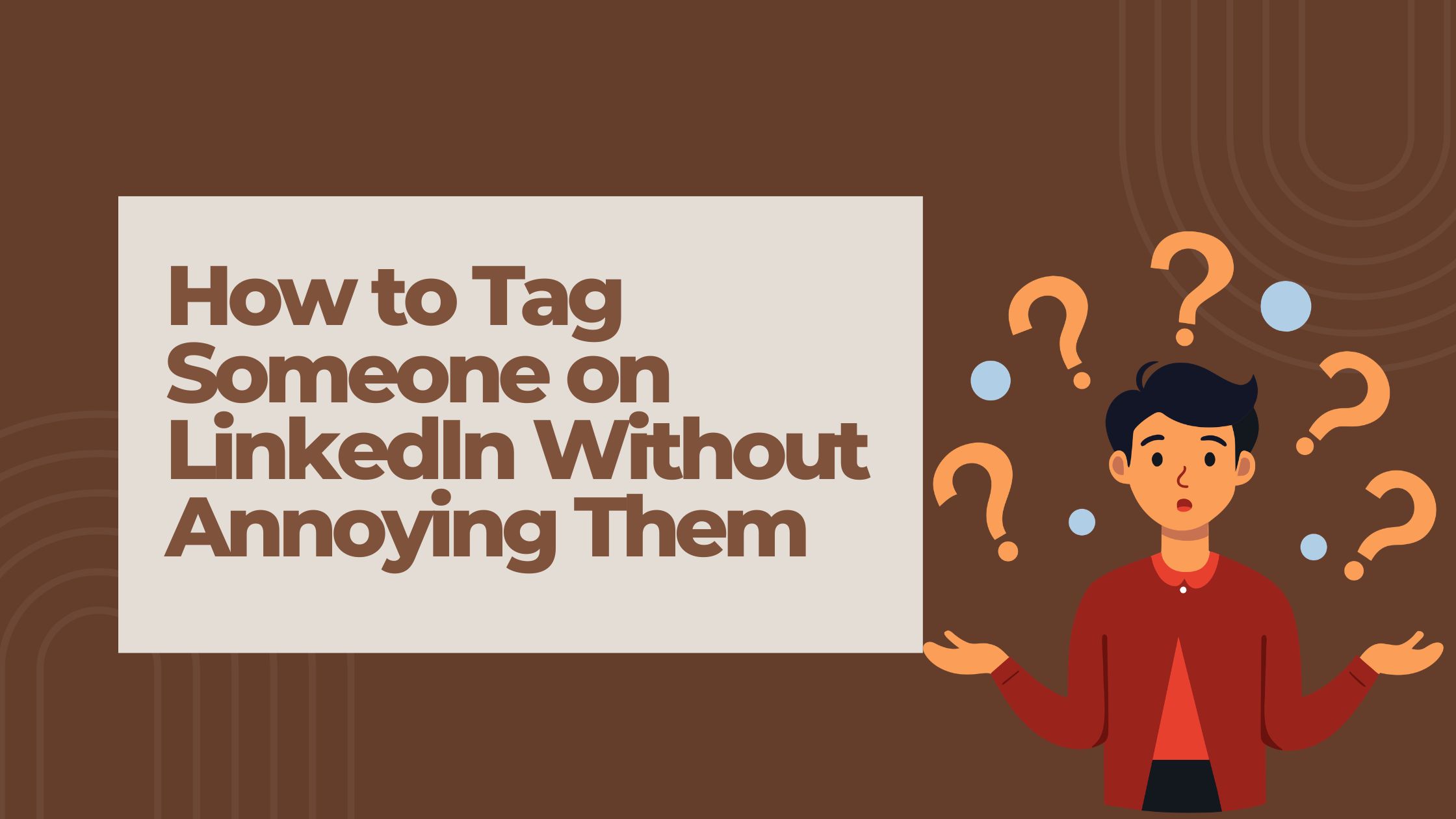 How to Tag Someone on LinkedIn Without Annoying Them