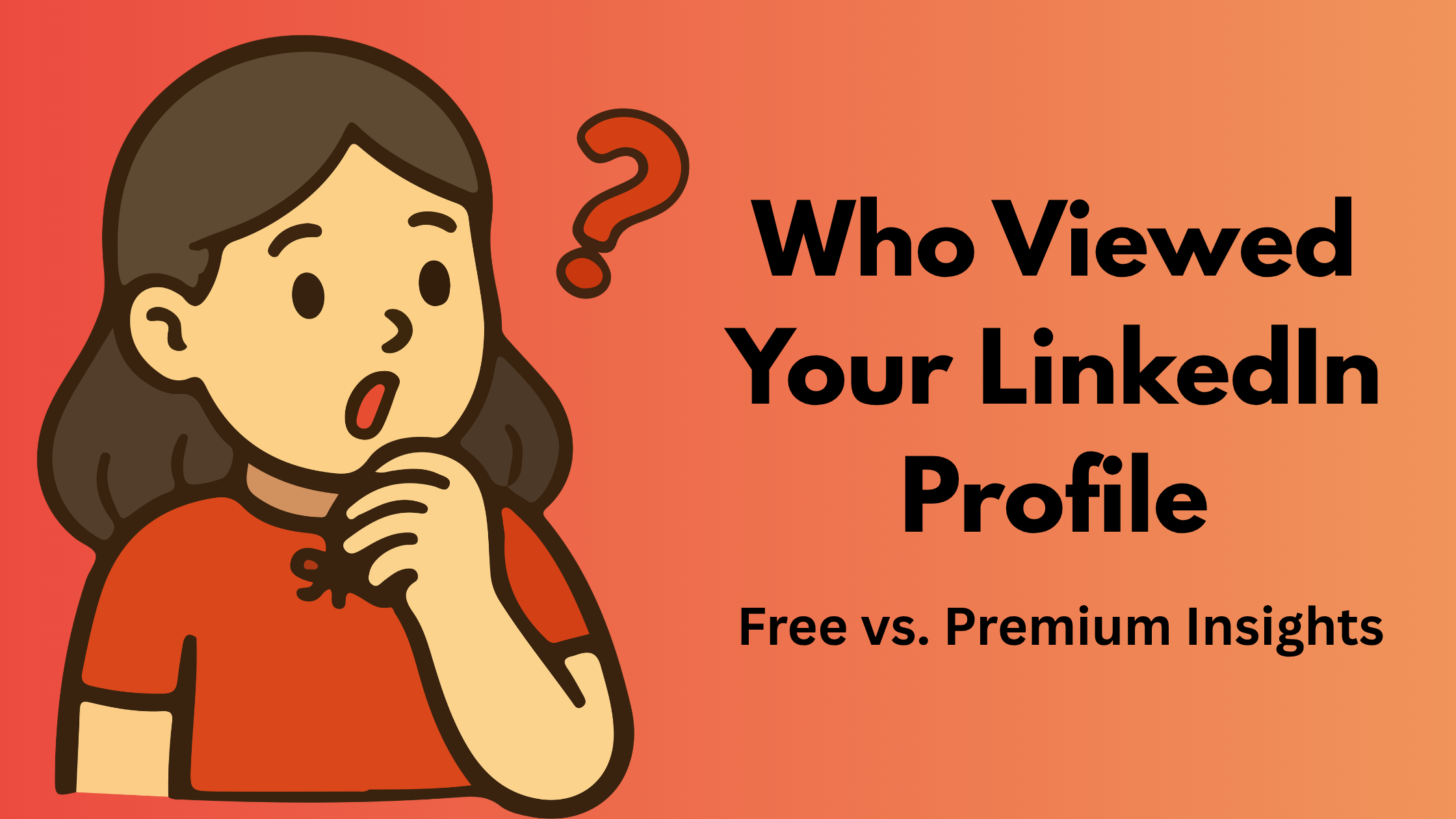 Who Viewed Your LinkedIn Profile: Free vs. Premium Insights