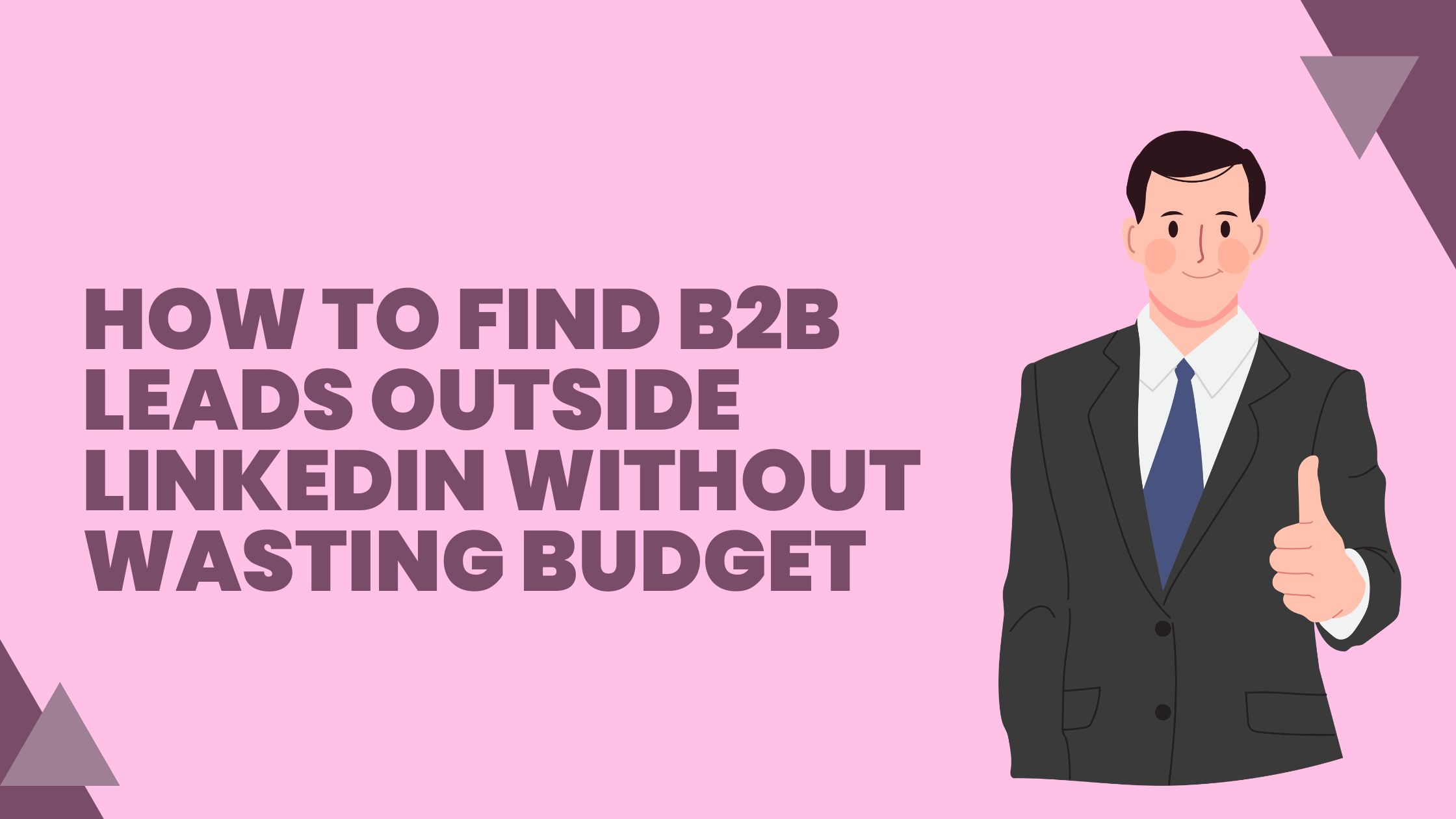 How to Find B2B Leads Outside LinkedIn Without Wasting Budget