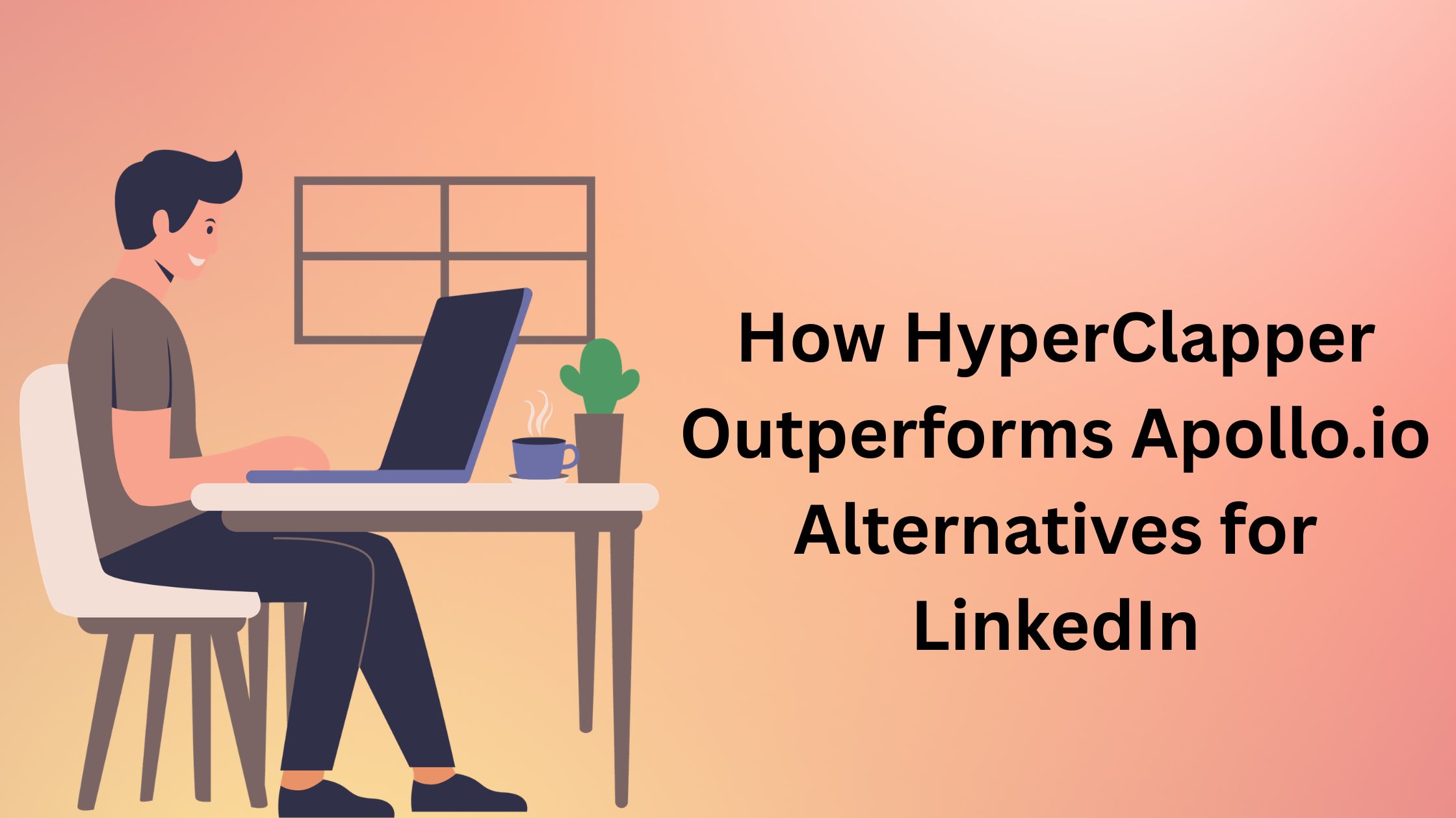 How HyperClapper Outperforms Apollo.io Alternatives for LinkedIn
