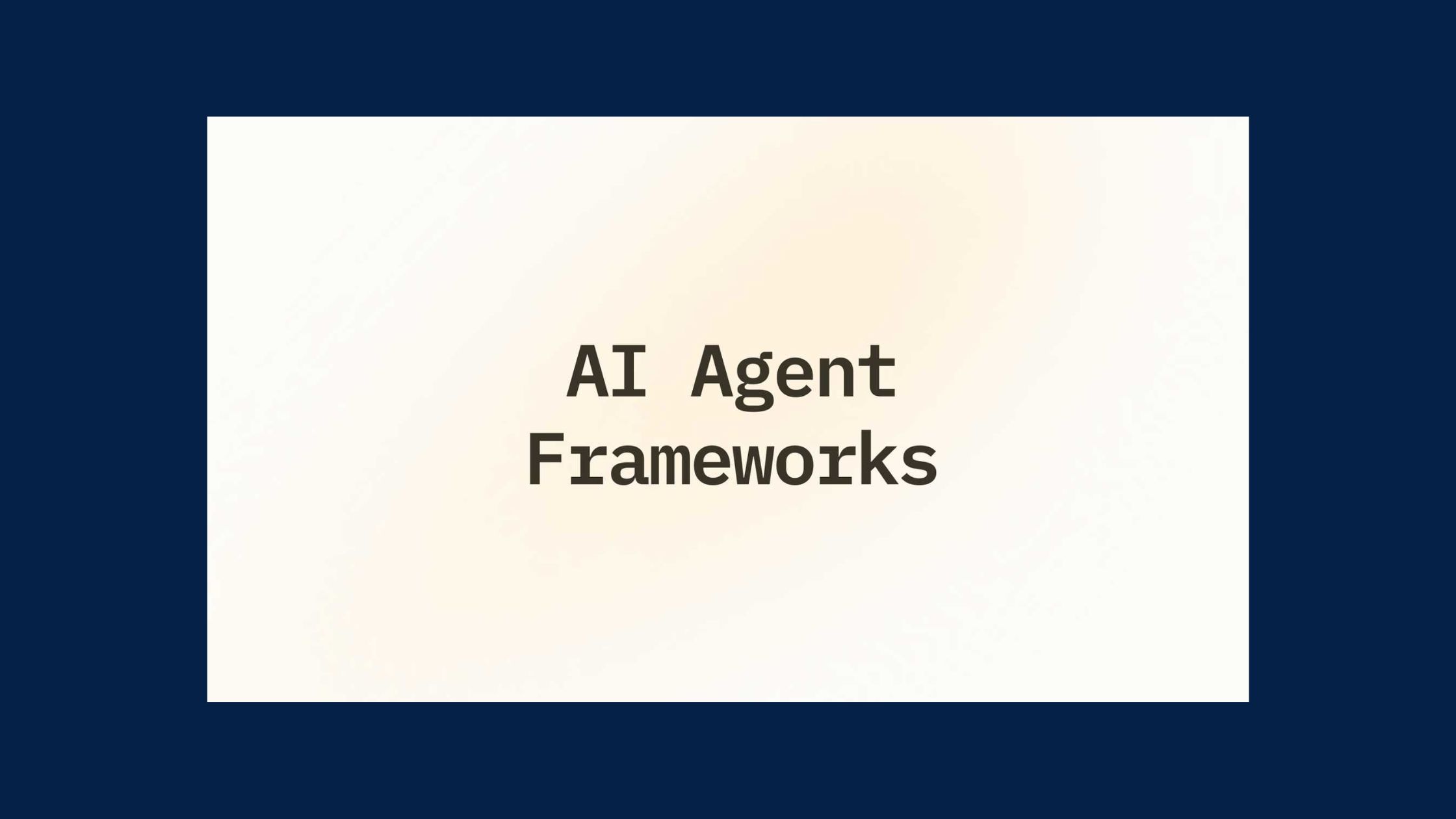 What Is an AI Agent Framework?