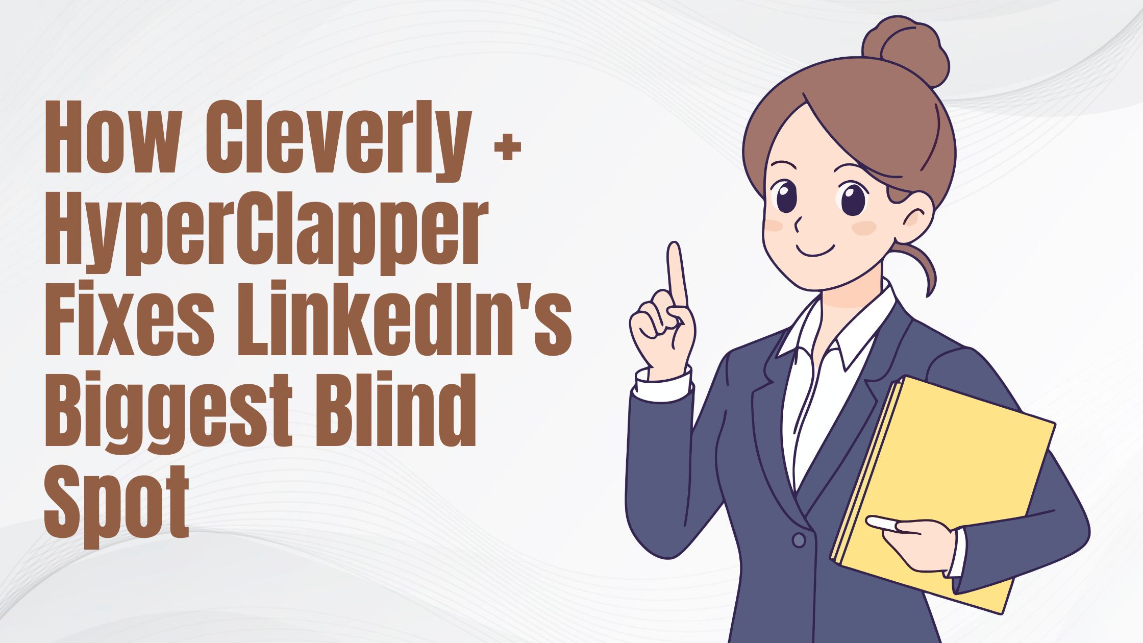 How Cleverly + HyperClapper Fixes LinkedIn's Biggest Blind Spot