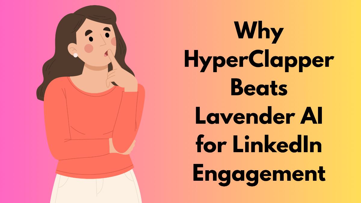 Why HyperClapper Beats Lavender AI for LinkedIn Engagement