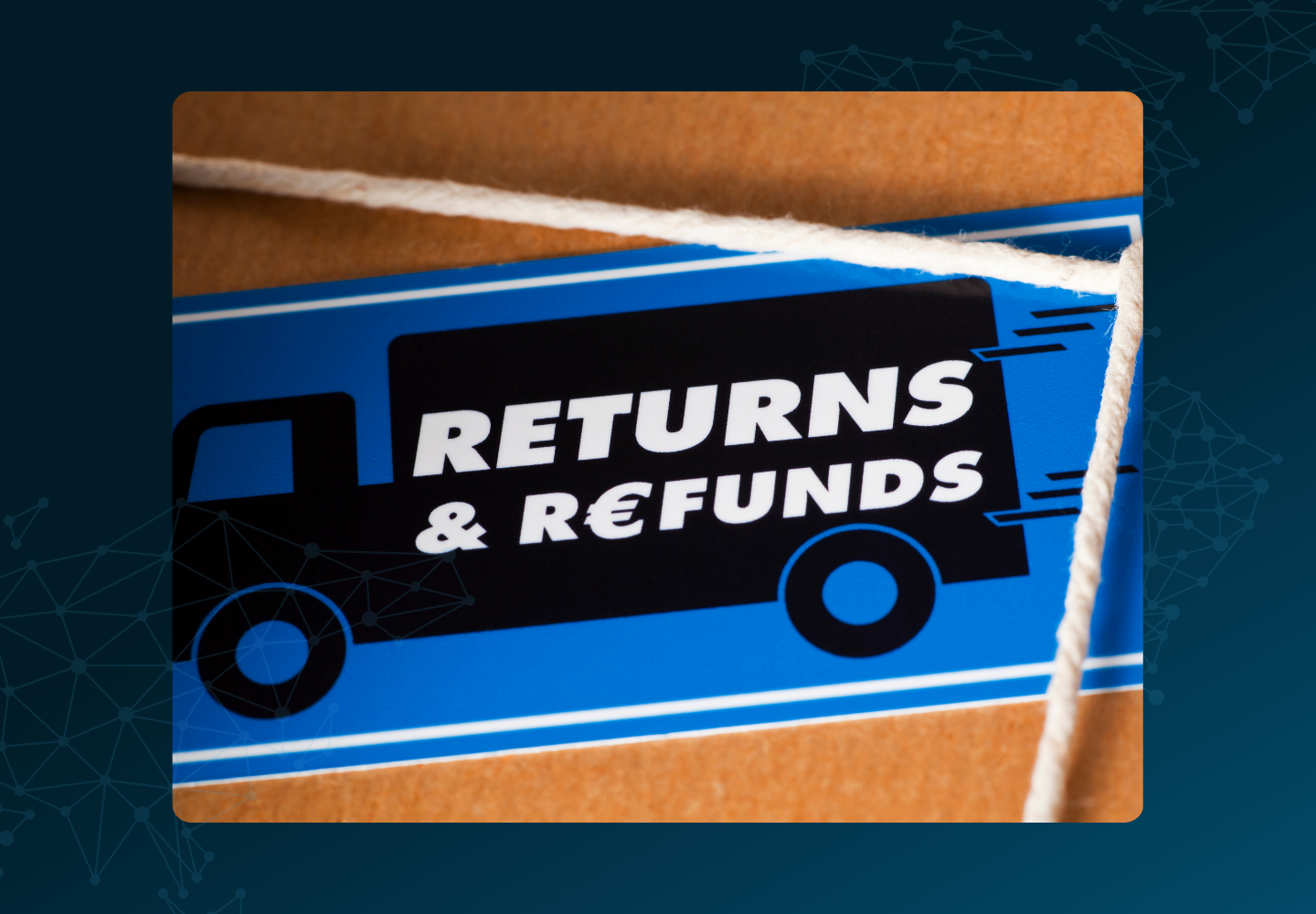Close up of a sticker on a box with a delivery truck that says returns & refunds