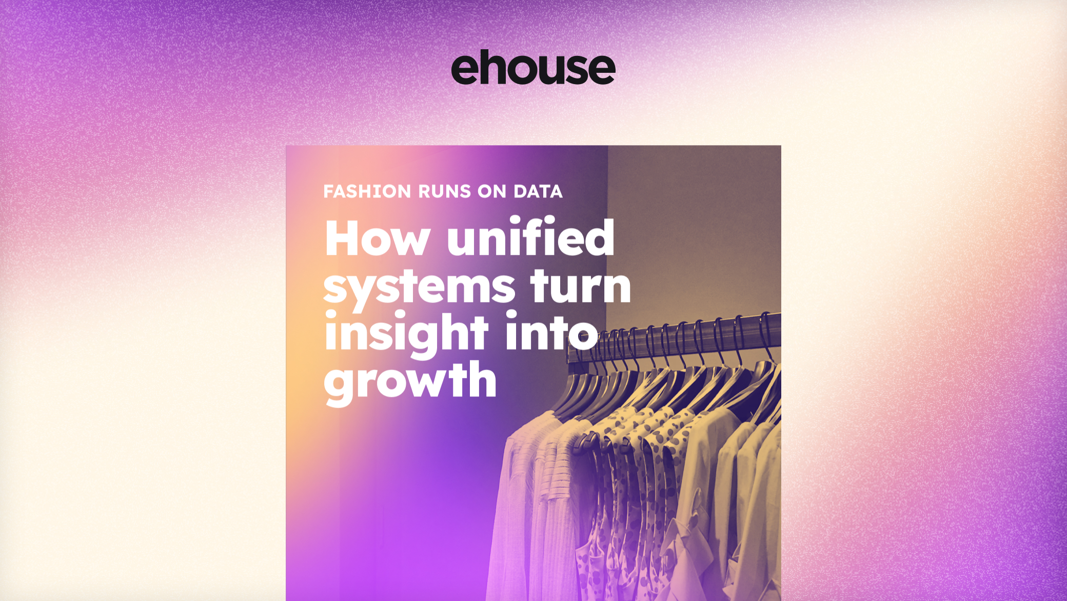 Cover image for the Fashion Runs on Data: How Unified Systems Turn Insight Into Growth downloadable resource from eHouse Studio