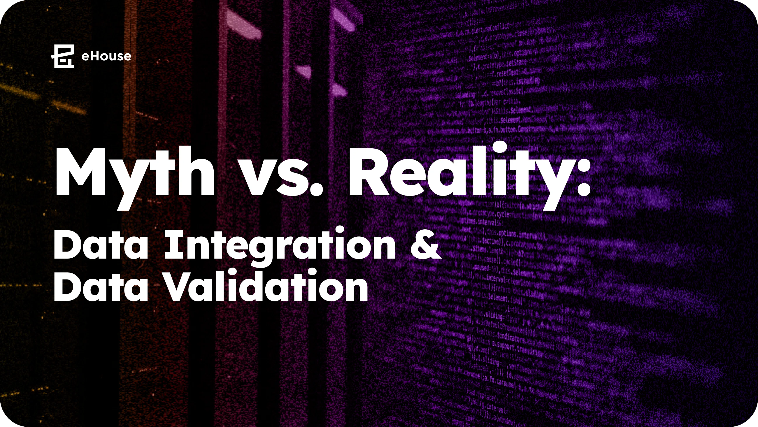 Title reading "Myth vs. Reality: Data Integration & Data Validation" over a dark purple backdrop of code on a screen.