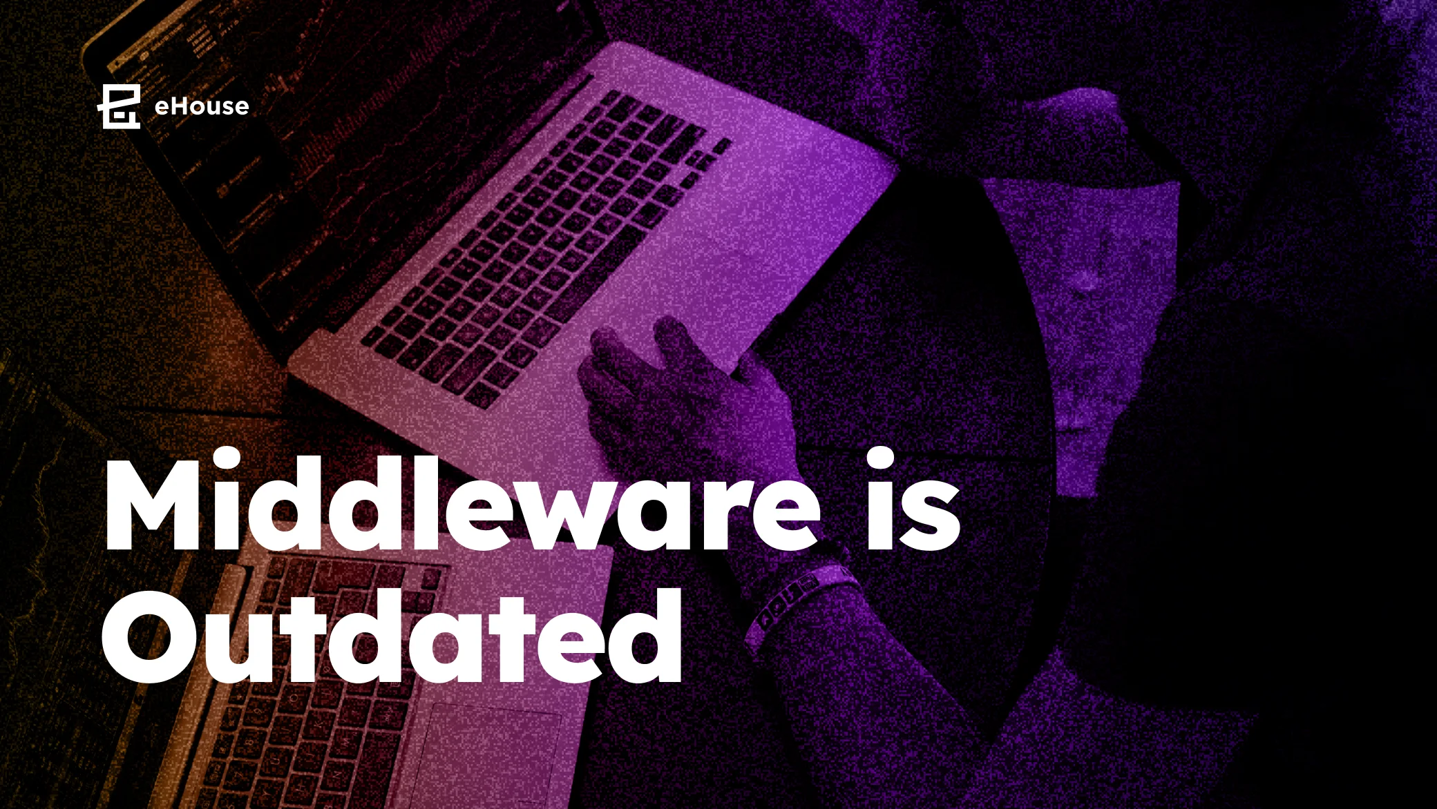 Title "Middleware is Outdated" over a purple-toned photo of a hand on a laptop keyboard.
